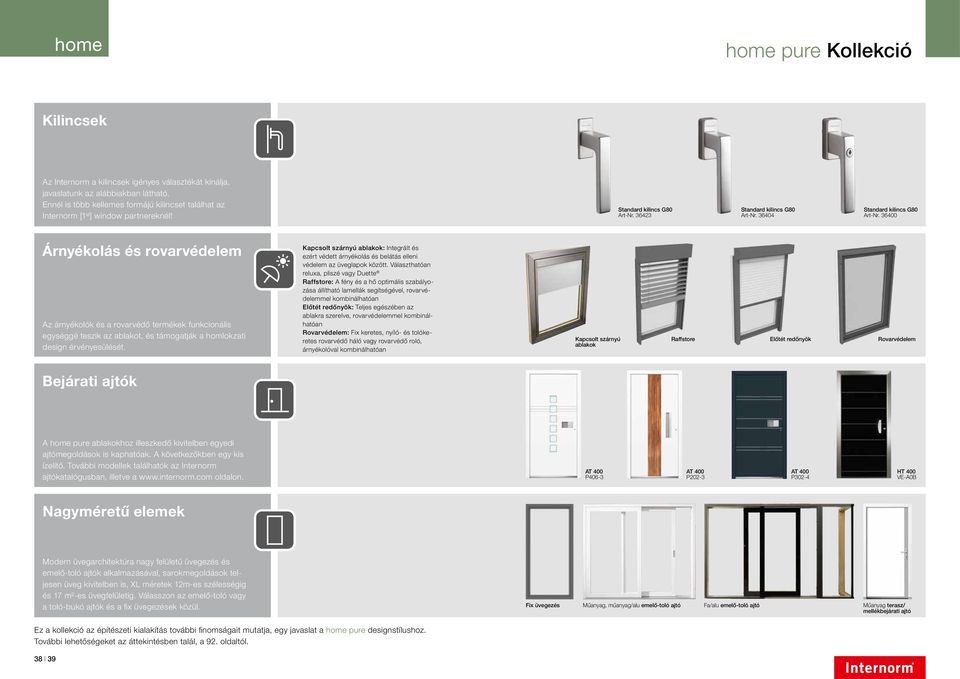 36400 Árnyékolás és rovarvédelem Az árnyékolók és a rovarvédő termékek funkcionális egységgé teszik az ablakot, és támogatják a homlokzati design érvényesülését.