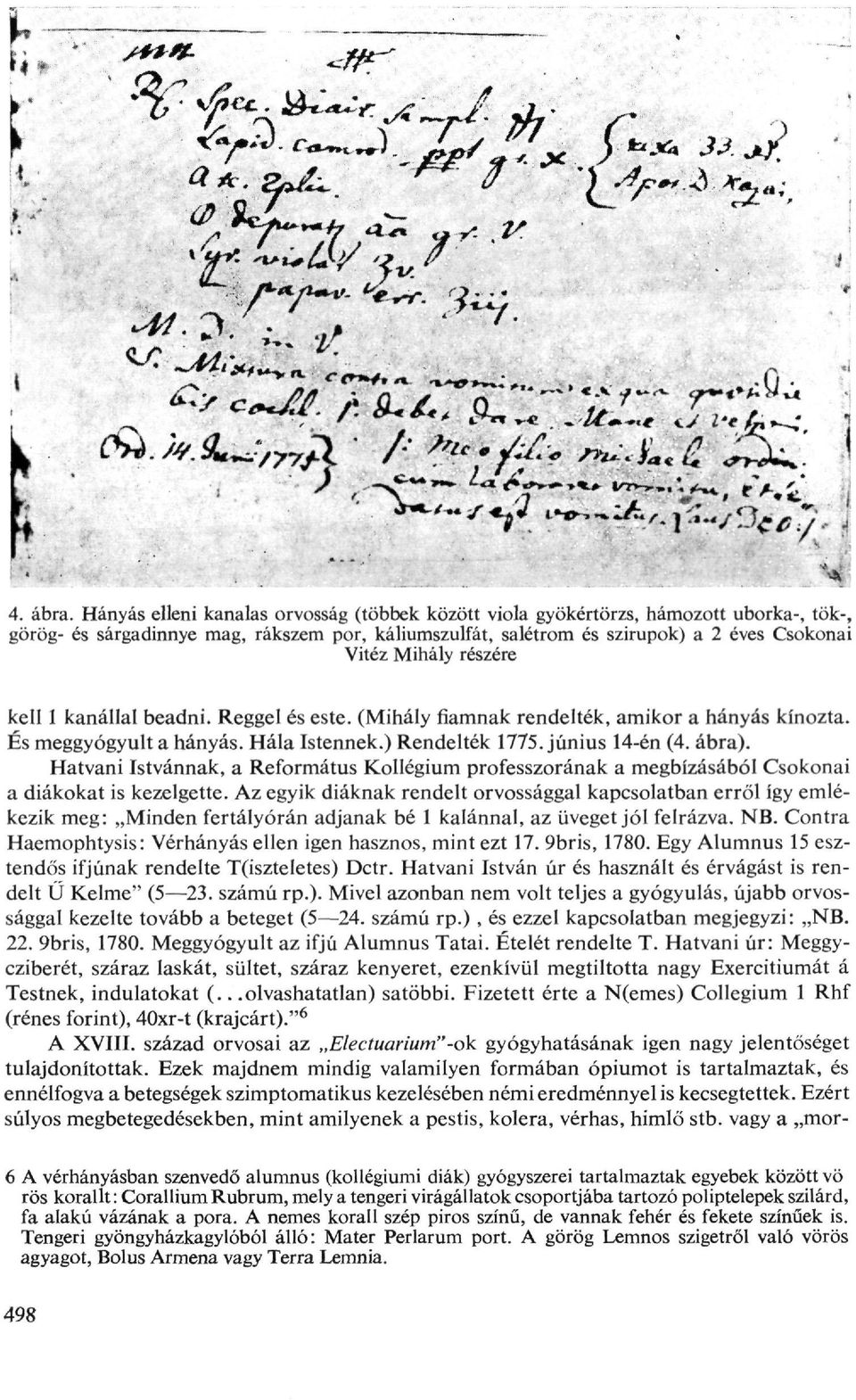 részére kell 1 kanállal beadni. Reggel és este. (Mihály fiamnak rendelték, amikor a hányás kínozta. És meggyógyult a hányás. Hála Istennek.) Rendelték 1775. június 14-én (4. ábra).