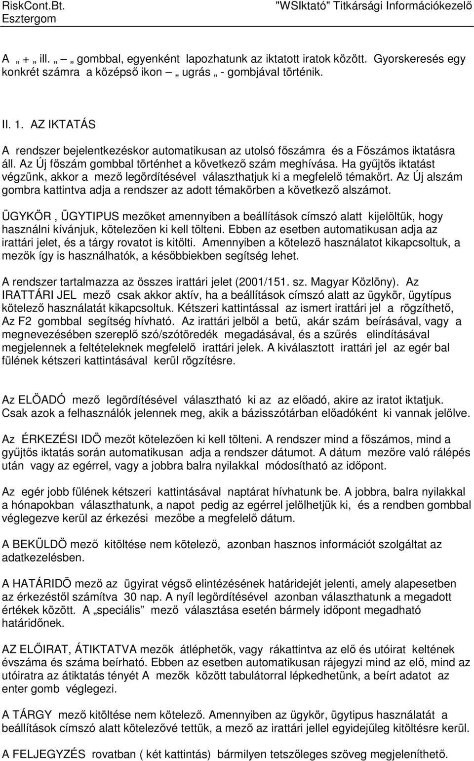 Ha győjtıs iktatást végzünk, akkor a mezı legördítésével választhatjuk ki a megfelelı témakört. Az Új alszám gombra kattintva adja a rendszer az adott témakörben a következı alszámot.