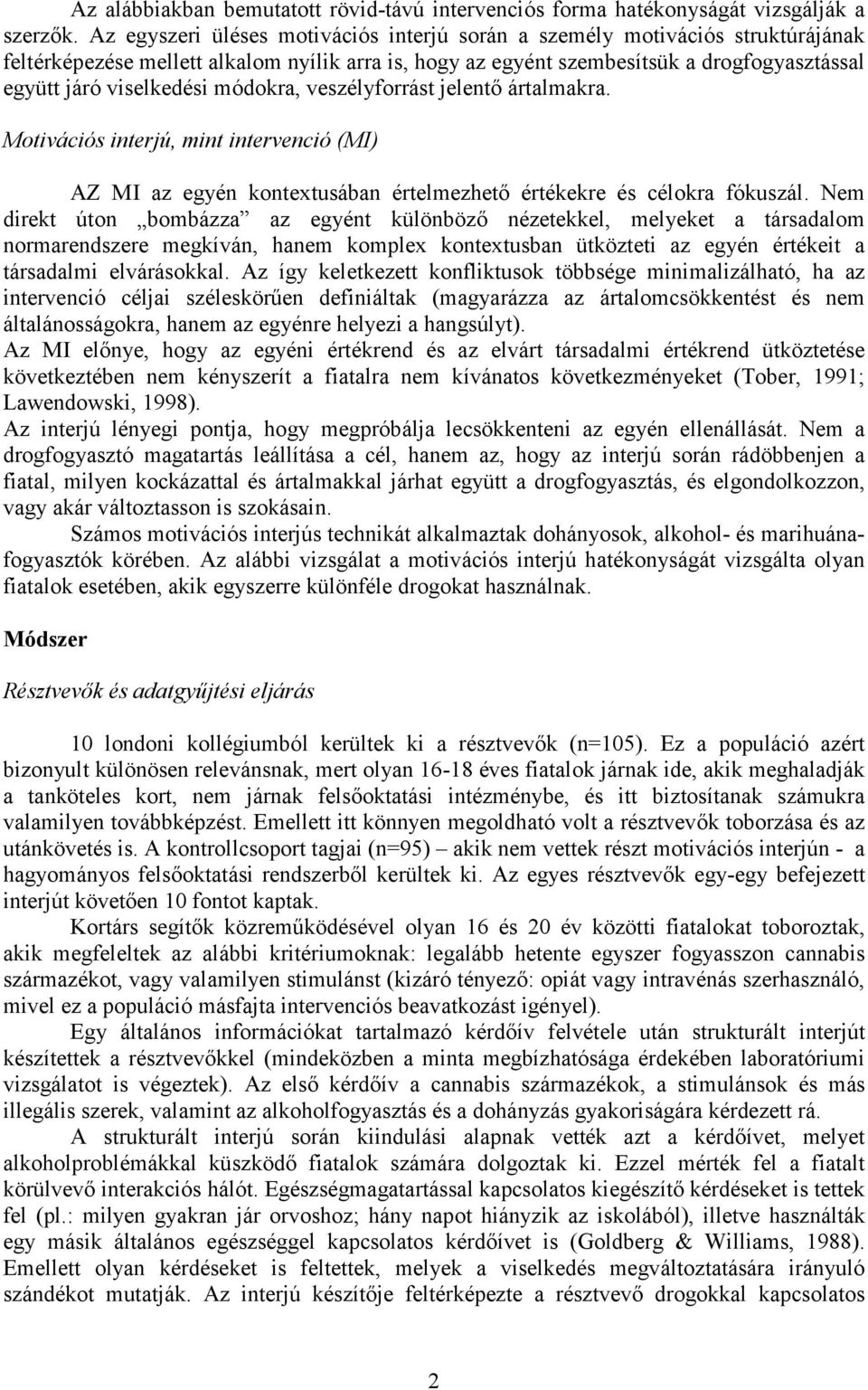 módokra, veszélyforrást jelentő ártalmakra. Motivációs interjú, mint intervenció (MI) AZ MI az egyén kontextusában értelmezhető értékekre és célokra fókuszál.