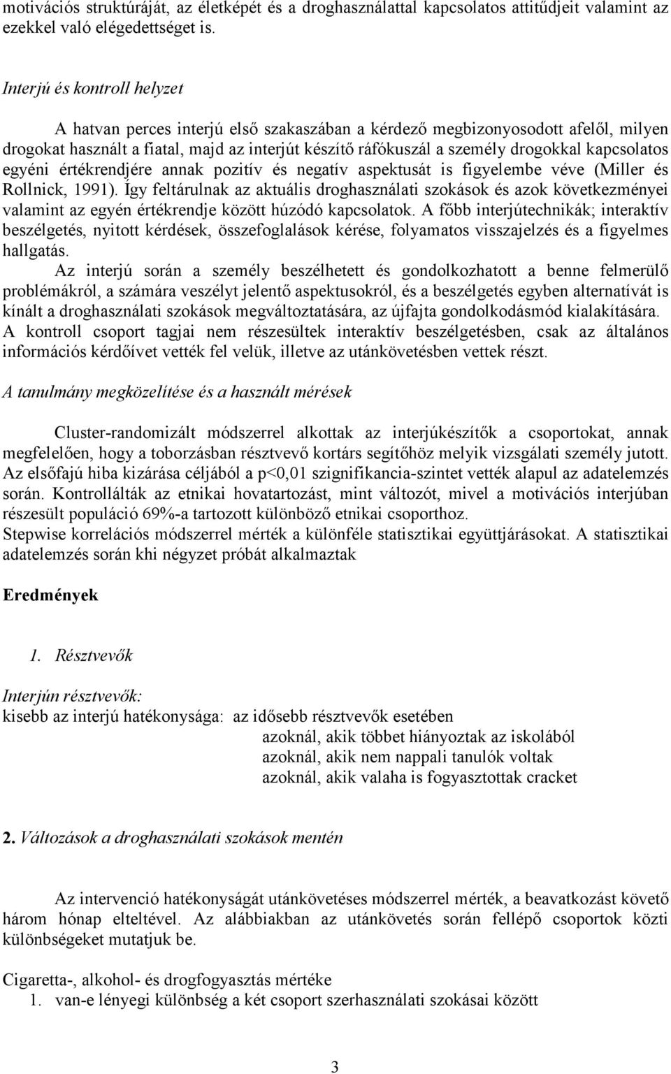 kapcsolatos egyéni értékrendjére annak pozitív és negatív aspektusát is figyelembe véve (Miller és Rollnick, 1991).