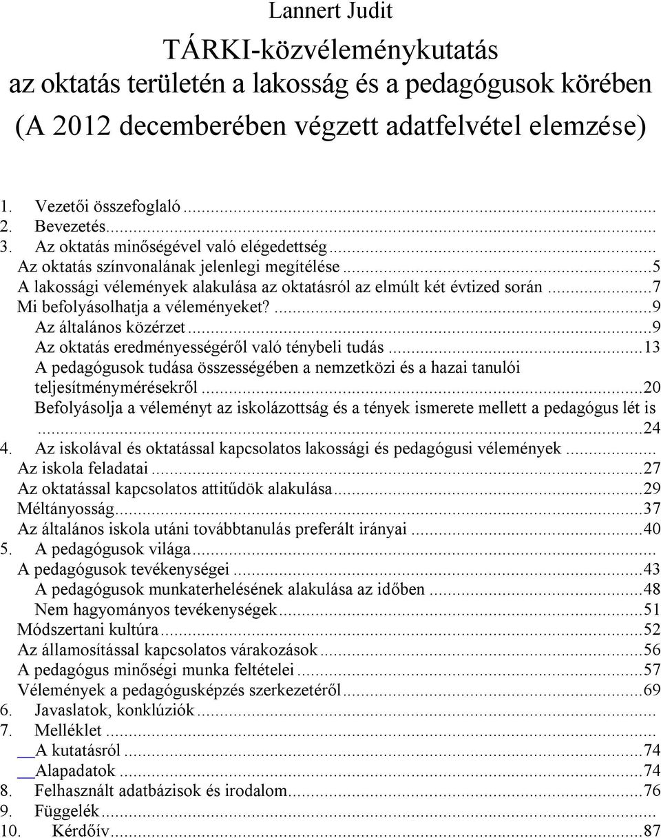 ..7 Mi befolyásolhatja a véleményeket?...9 Az általános közérzet...9 Az oktatás eredményességéről való ténybeli tudás.