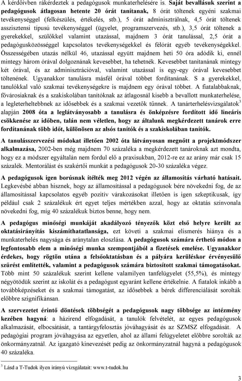 ), 5 órát adminisztrálnak, 4,5 órát töltenek asszisztensi típusú tevékenységgel (ügyelet, programszervezés, stb.