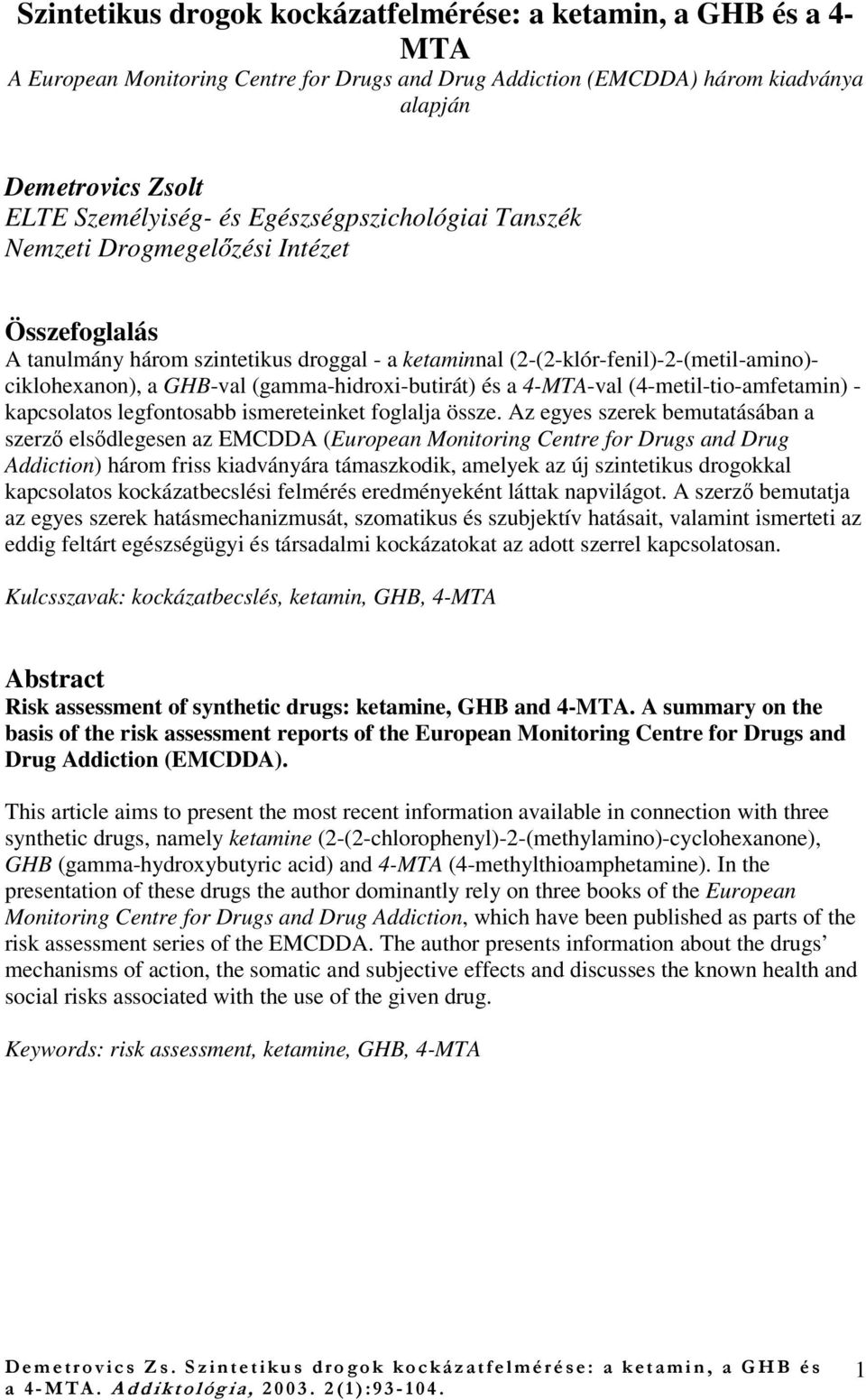 (gamma-hidroxi-butirát) és a 4-MTA-val (4-metil-tio-amfetamin) - kapcsolatos legfontosabb ismereteinket foglalja össze.