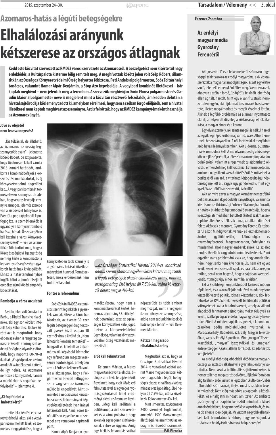 oldal Kedd este közvitát szervezett az RMDSZ városi szervezete az Azomarosról. A beszélgetést nem kísérte túl nagy érdeklődés, a Kultúrpalota kisterme félig sem telt meg.