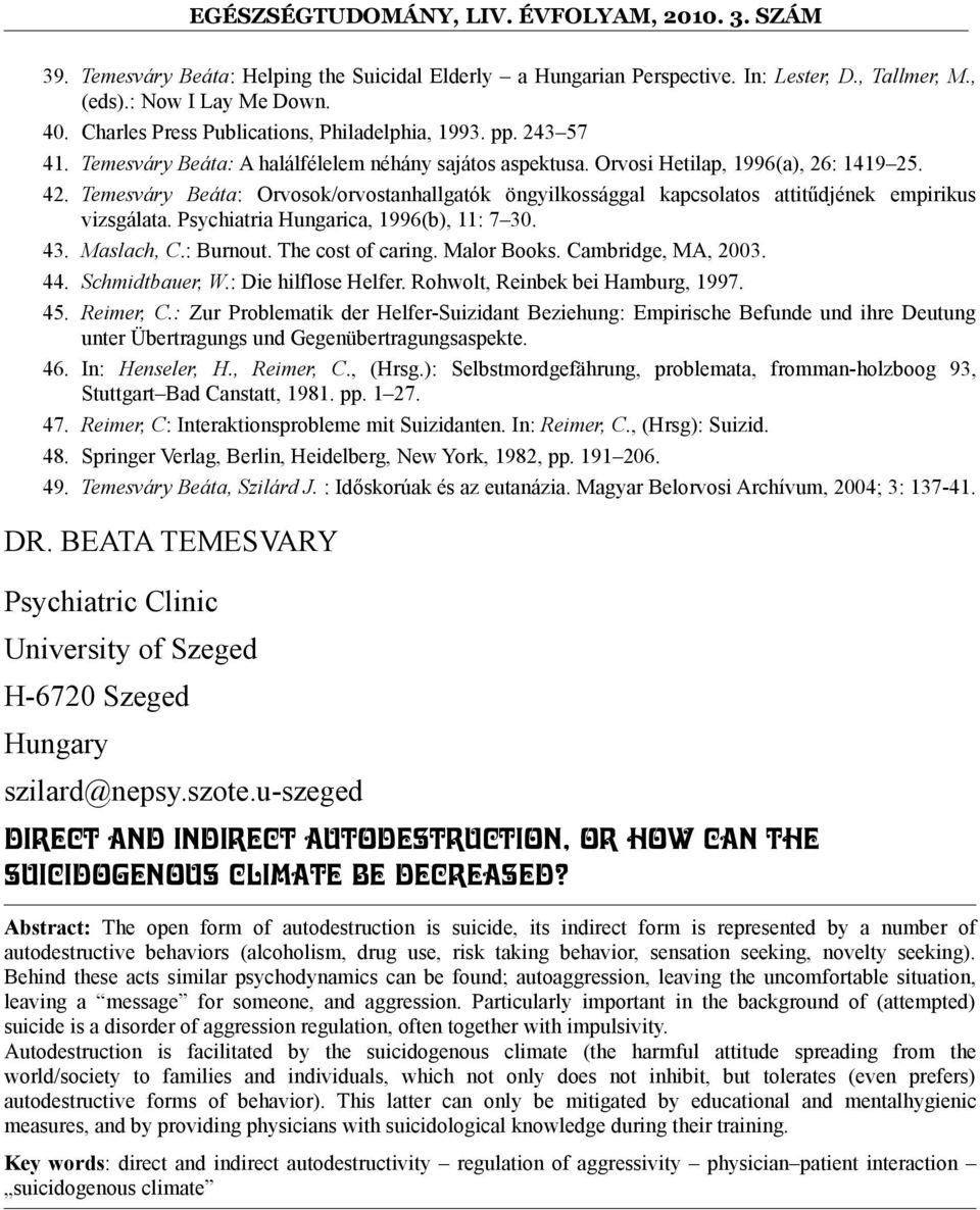 Temesváry Beáta: Orvosok/orvostanhallgatók öngyilkossággal kapcsolatos attitűdjének empirikus vizsgálata. Psychiatria Hungarica, 1996(b), 11: 7 30. 43. Maslach, C.: Burnout. The cost of caring.