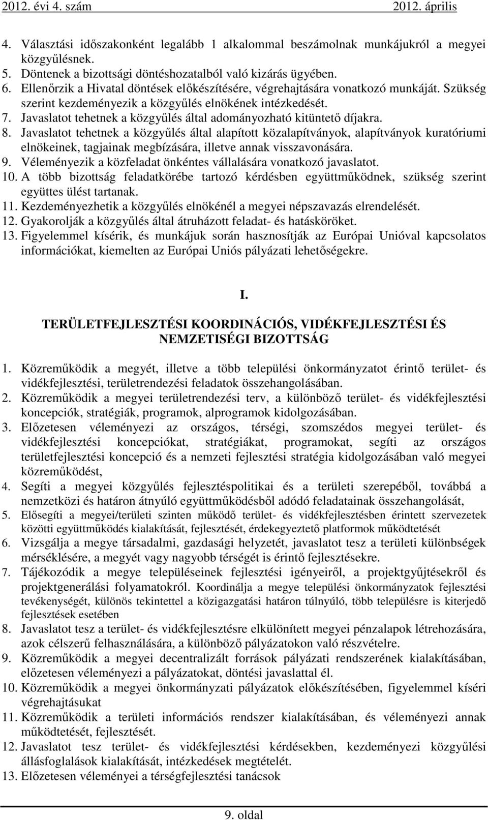 Javaslatot tehetnek a közgyűlés által adományozható kitüntető díjakra. 8.