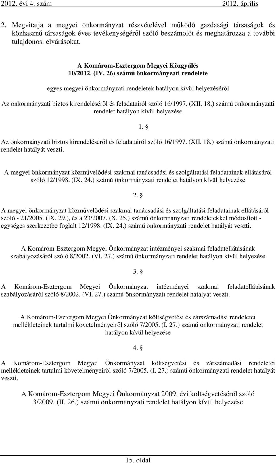 ) számú önkormányzati rendelet hatályon kívül helyezése Az önkormányzati biztos kirendeléséről és feladatairól szóló 16