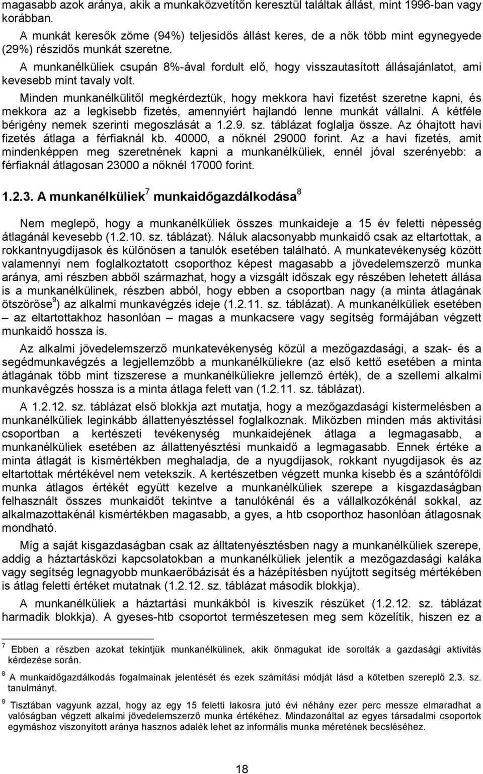 A munkanélküliek csupán 8%-ával fordult elő, hogy visszautasított állásajánlatot, ami kevesebb mint tavaly volt.