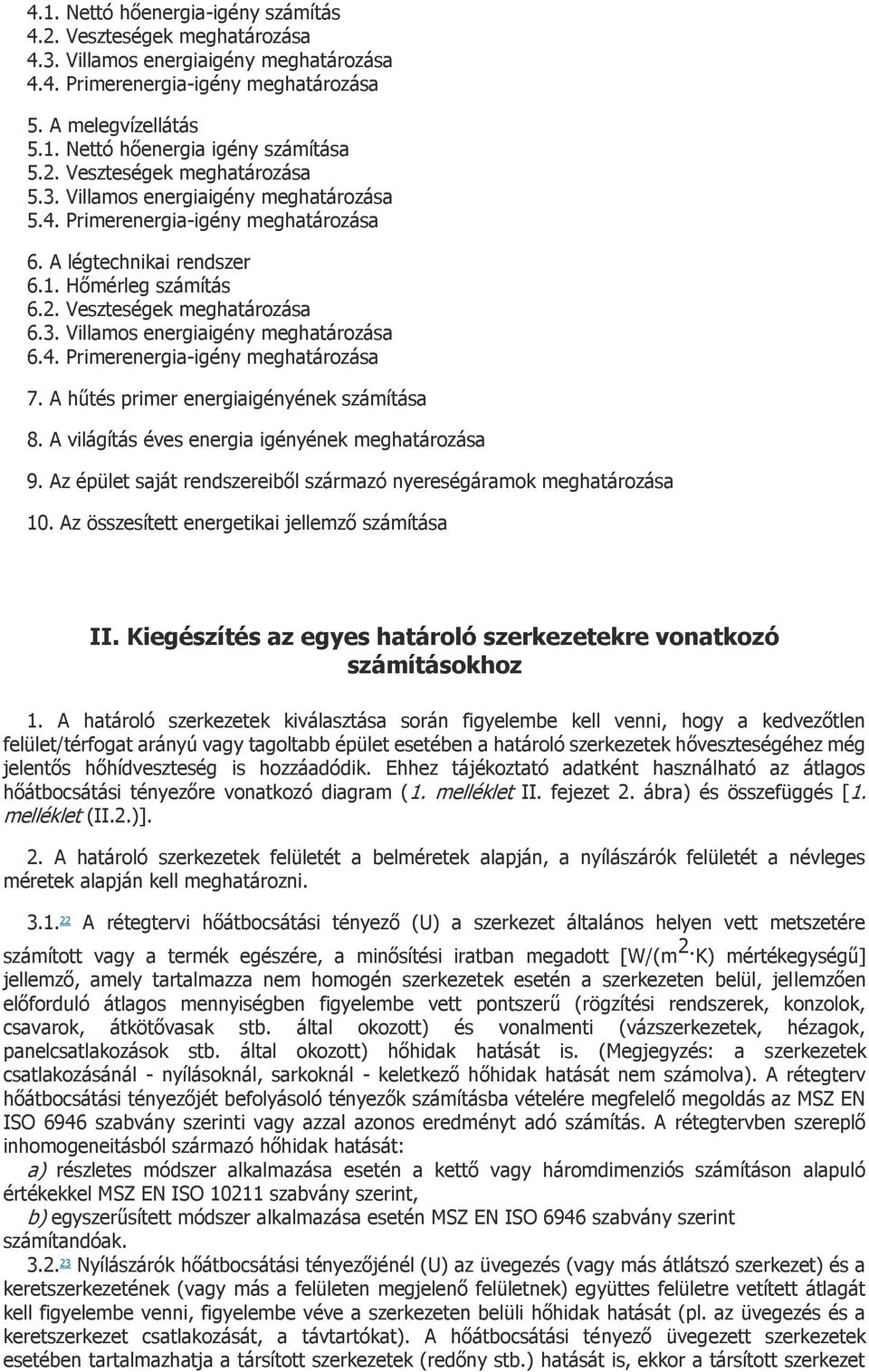 4. Primerenergia-igény meghatározása 7. A hűtés primer energiaigényének számítása 8. A világítás éves energia igényének meghatározása 9.