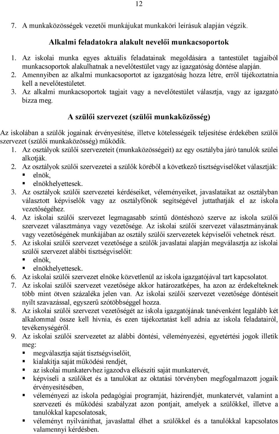 Amennyiben az alkalmi munkacsoportot az igazgatóság hozza létre, erről tájékoztatnia kell a nevelőtestületet. 3.