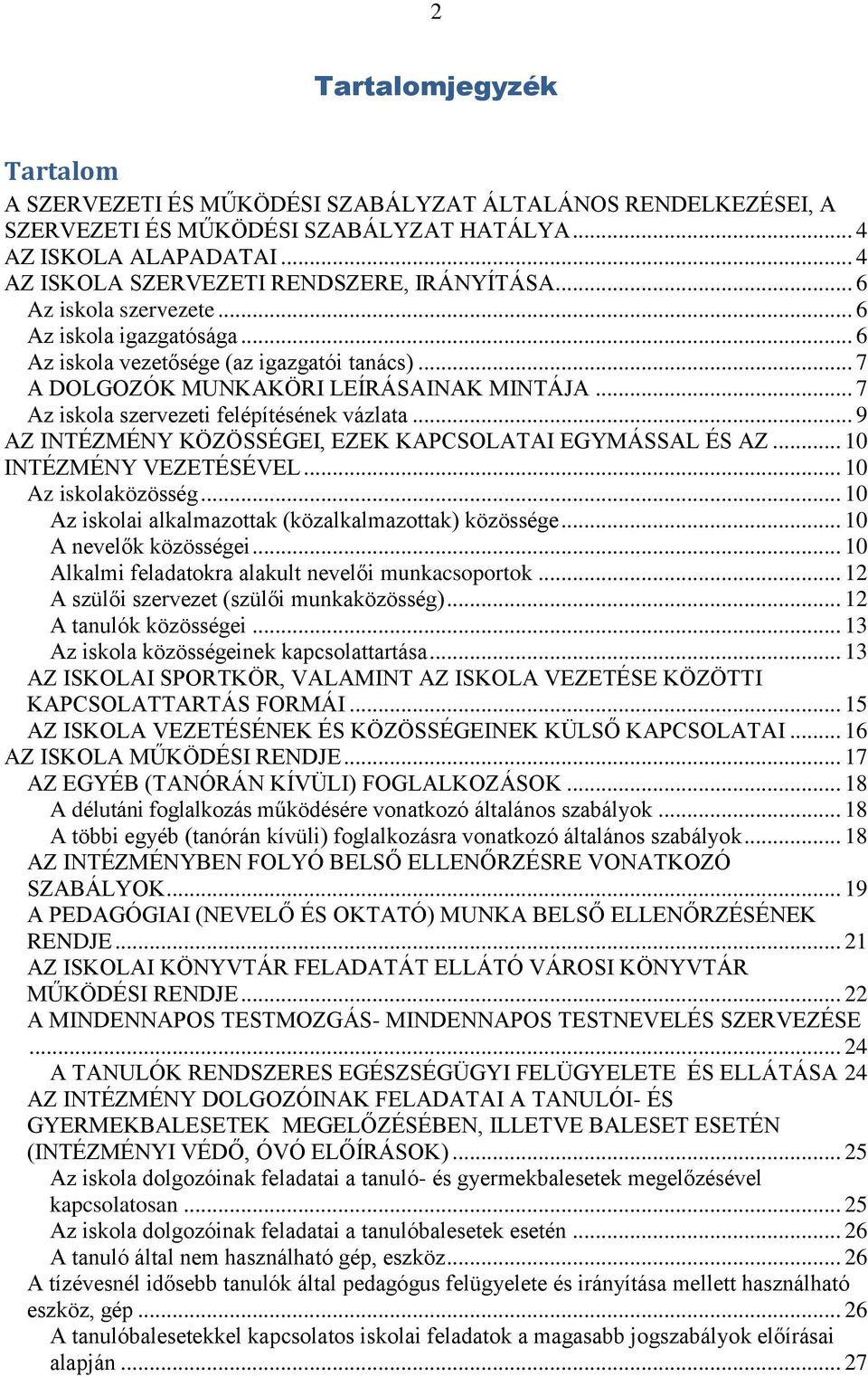 .. 7 Az iskola szervezeti felépítésének vázlata... 9 AZ INTÉZMÉNY KÖZÖSSÉGEI, EZEK KAPCSOLATAI EGYMÁSSAL ÉS AZ... 10 INTÉZMÉNY VEZETÉSÉVEL... 10 Az iskolaközösség.