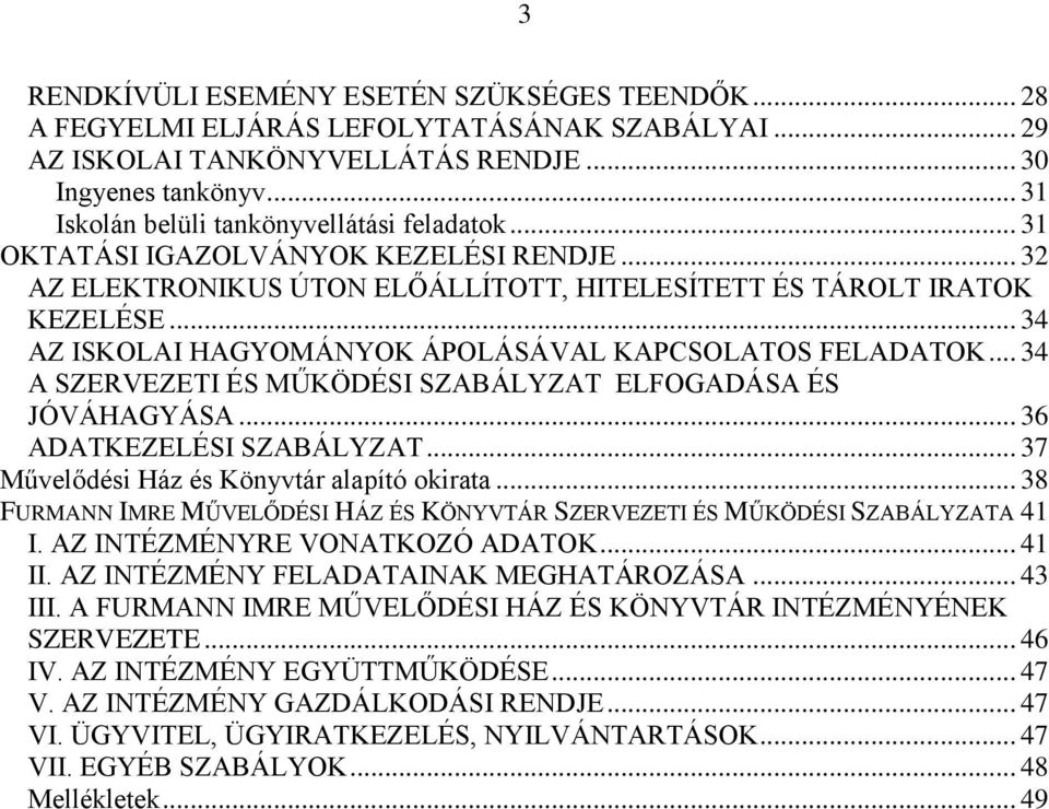 .. 34 AZ ISKOLAI HAGYOMÁNYOK ÁPOLÁSÁVAL KAPCSOLATOS FELADATOK... 34 A SZERVEZETI ÉS MŰKÖDÉSI SZABÁLYZAT ELFOGADÁSA ÉS JÓVÁHAGYÁSA... 36 ADATKEZELÉSI SZABÁLYZAT.