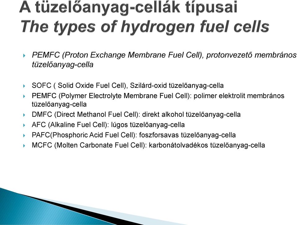 tüzelőanyag-cella DMFC (Direct Methanol Fuel Cell): direkt alkohol tüzelőanyag-cella AFC (Alkaline Fuel Cell): lúgos