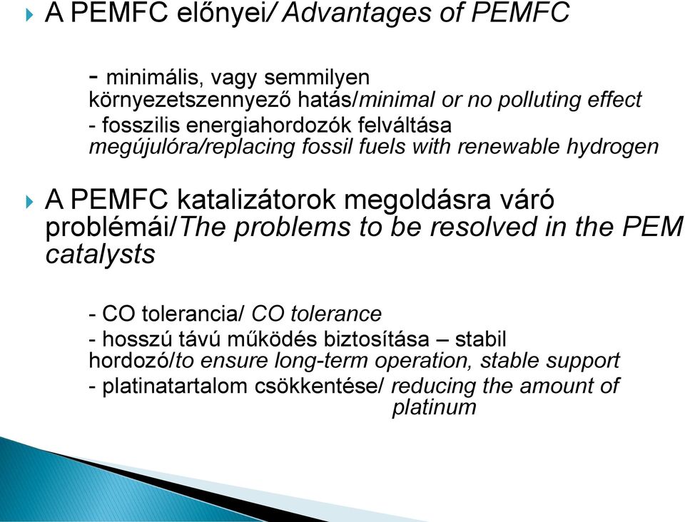 megoldásra váró problémái/the problems to be resolved in the PEM catalysts - CO tolerancia/ CO tolerance - hosszú távú