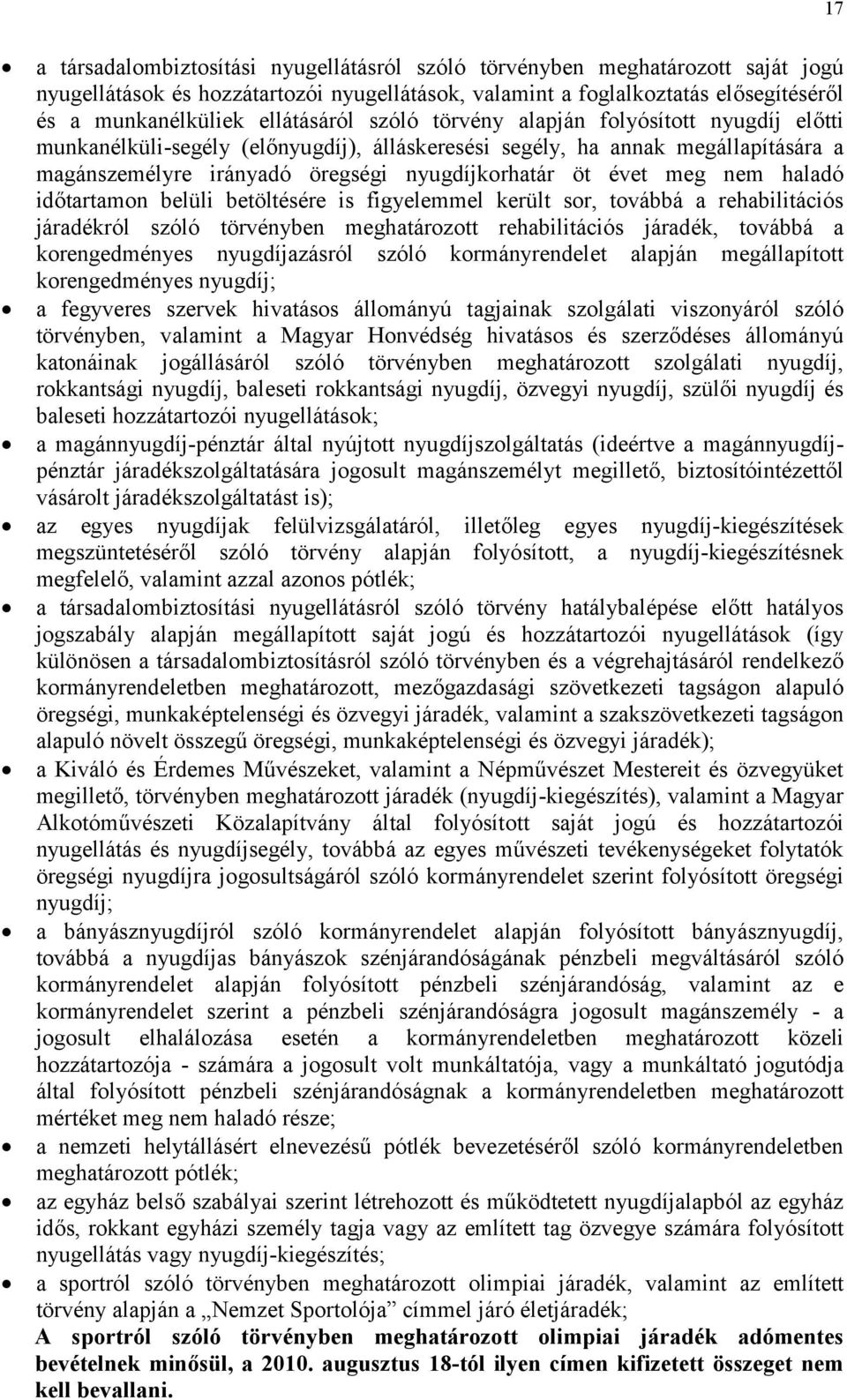 évet meg nem haladó időtartamon belüli betöltésére is figyelemmel került sor, továbbá a rehabilitációs járadékról szóló törvényben meghatározott rehabilitációs járadék, továbbá a korengedményes