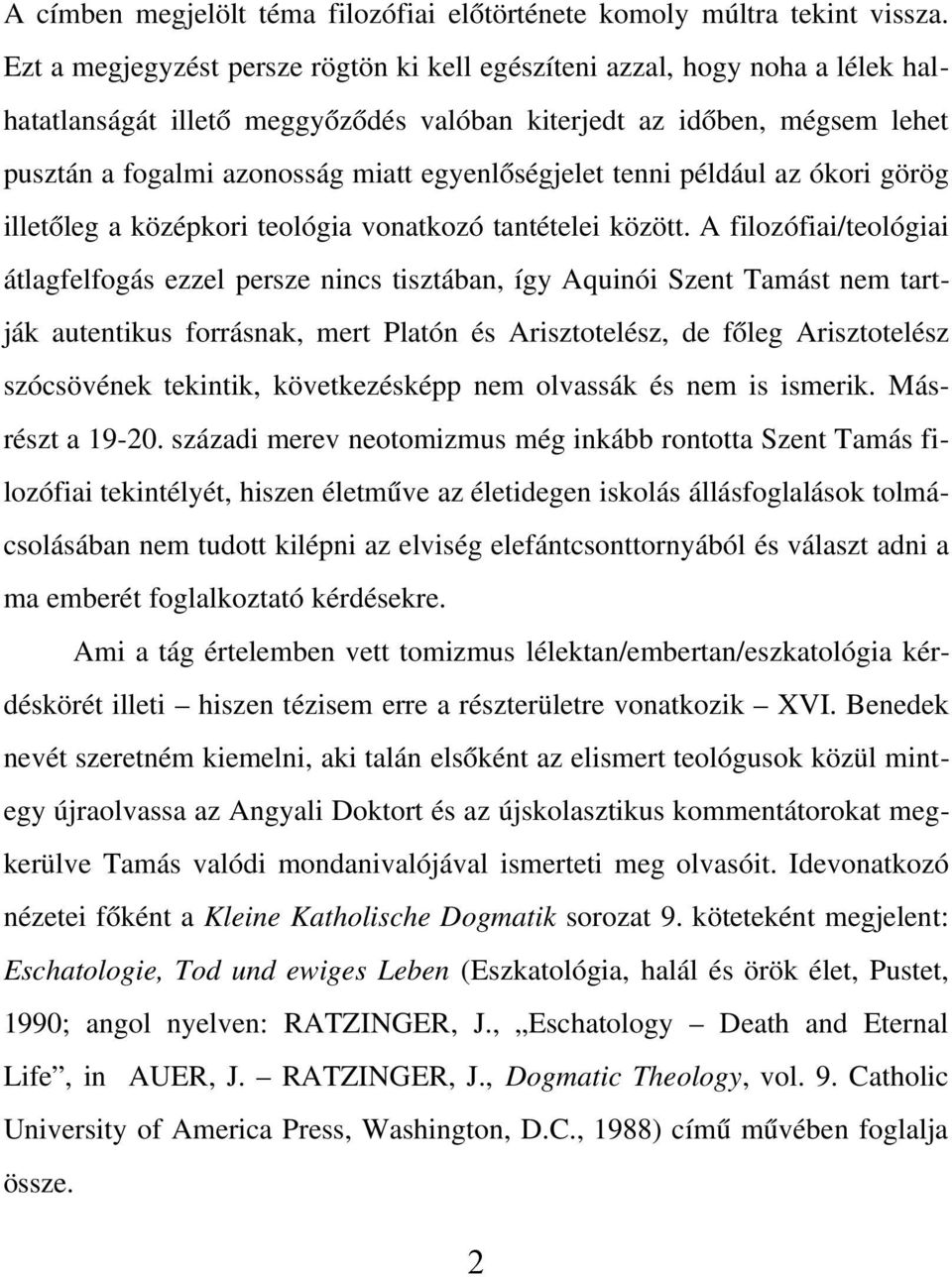 egyenlőségjelet tenni például az ókori görög illetőleg a középkori teológia vonatkozó tantételei között.