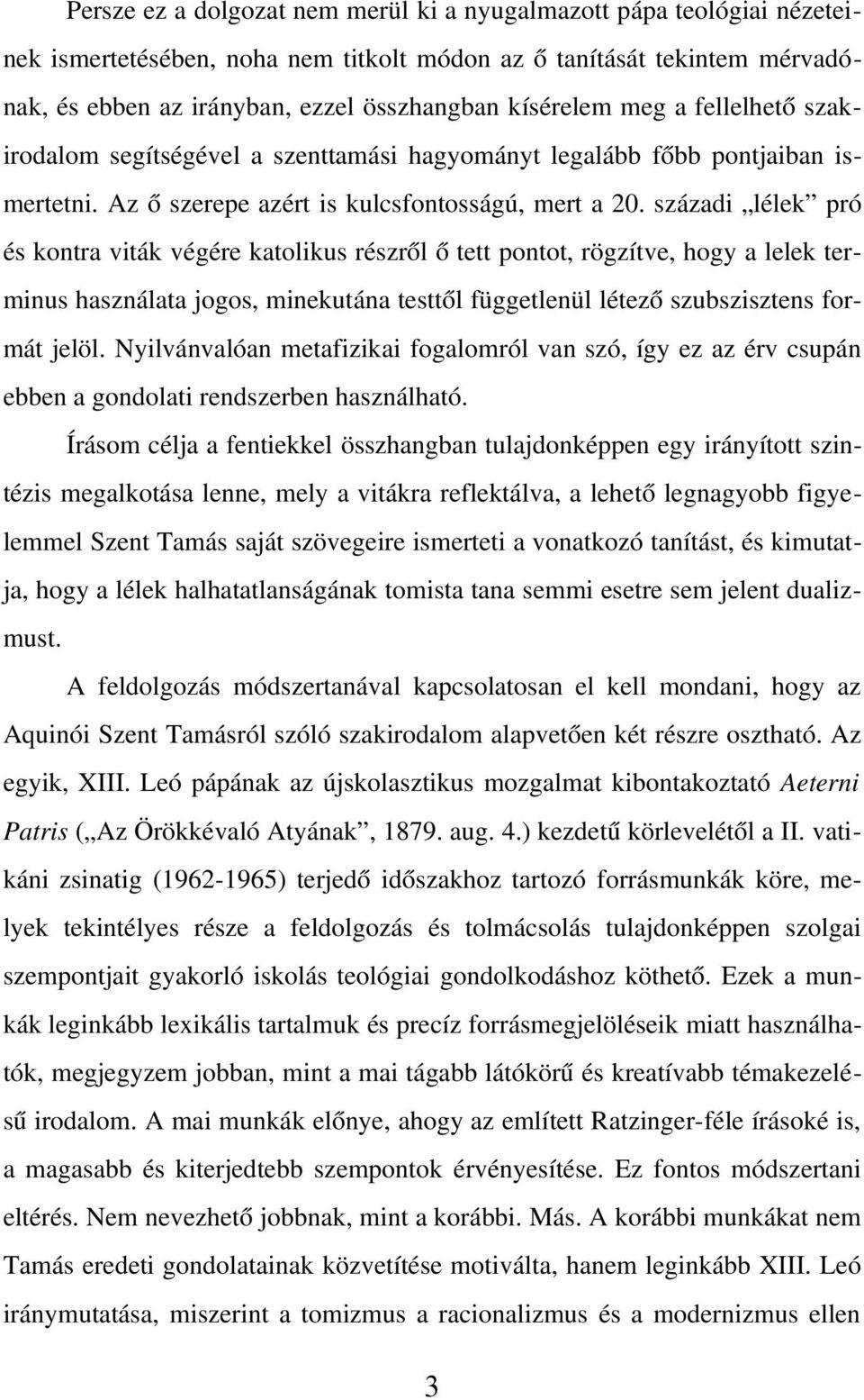 századi lélek pró és kontra viták végére katolikus részről ő tett pontot, rögzítve, hogy a lelek terminus használata jogos, minekutána testtől függetlenül létező szubszisztens formát jelöl.