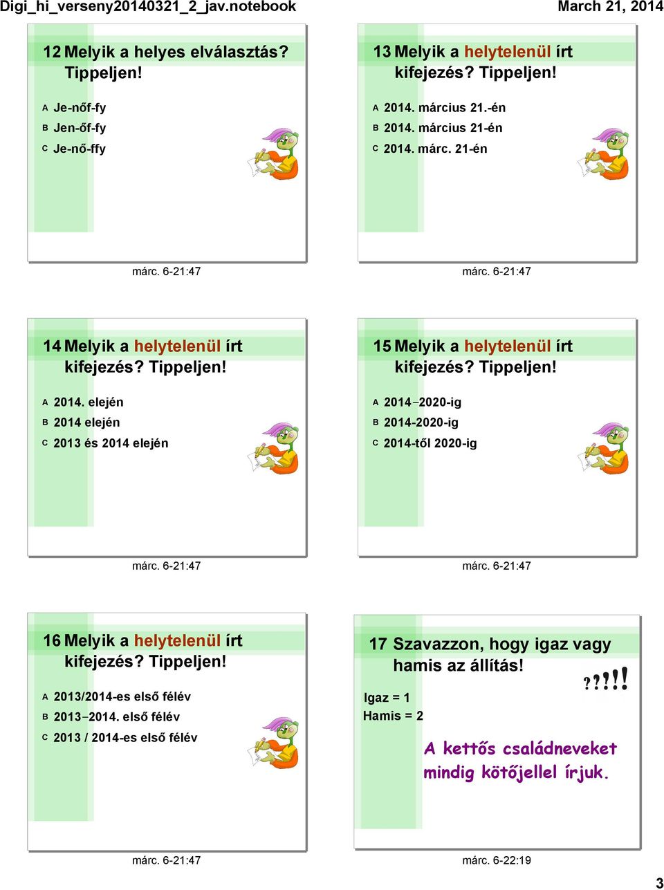 elején B 2014 elején C 2013 és 2014 elején 15 Melyik a helytelenül írt A 2014 2020-ig B 2014-2020-ig C 2014-től 2020-ig 16