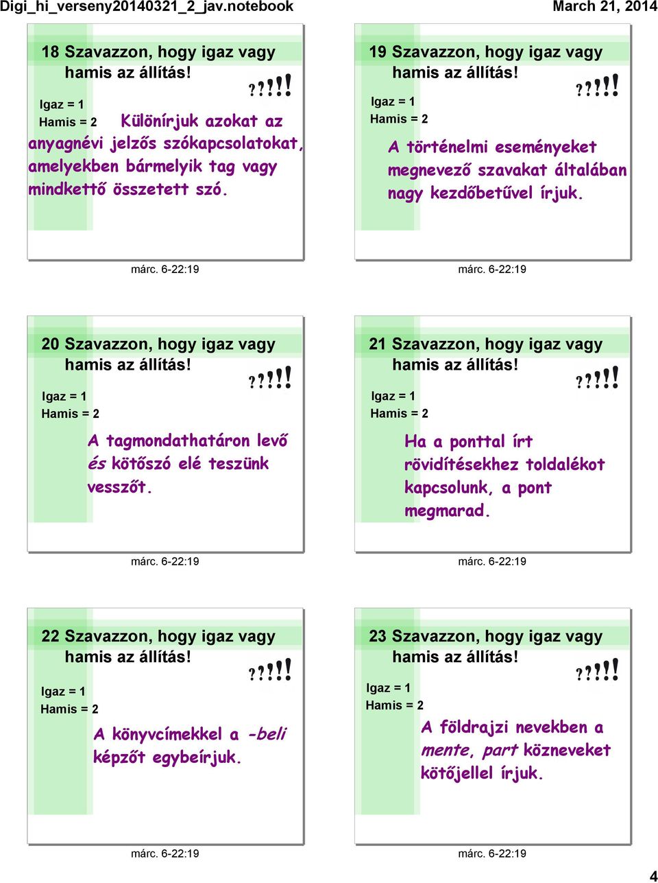 20 Szavazzon, hogy igaz vagy A tagmondathatáron levő kötőszó elé teszünk vesszőt.