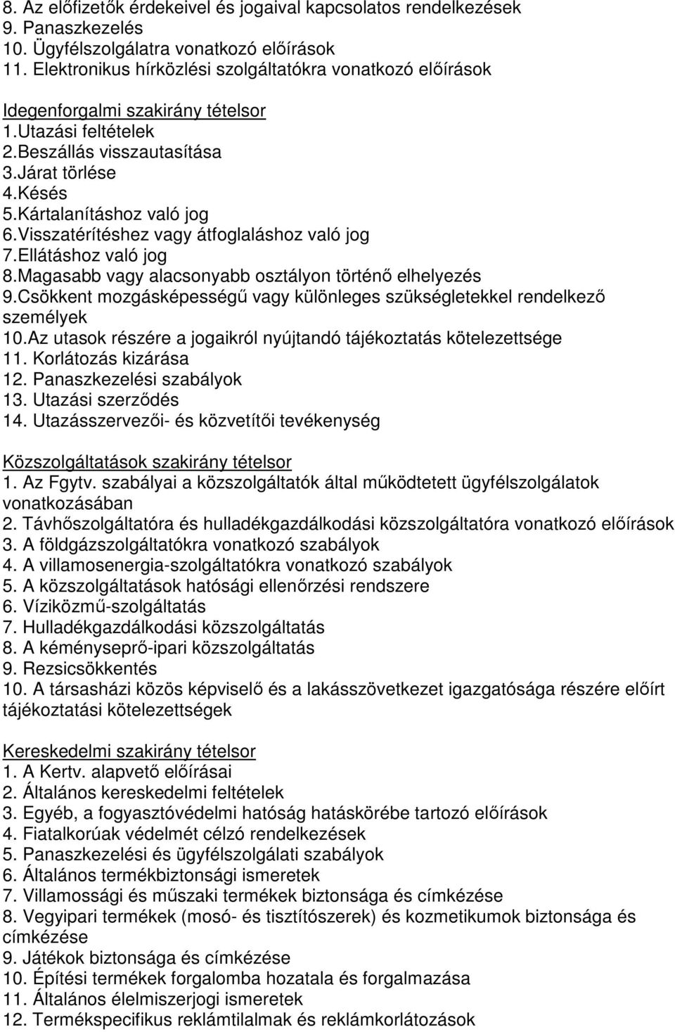 Visszatérítéshez vagy átfoglaláshoz való jog 7.Ellátáshoz való jog 8.Magasabb vagy alacsonyabb osztályon történő elhelyezés 9.