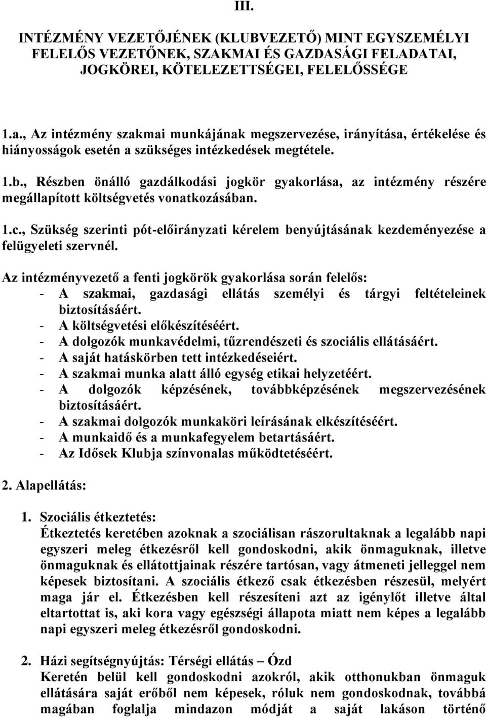 , Részben önálló gazdálkodási jogkör gyakorlása, az intézmény részére megállapított költségvetés vonatkozásában. 1.c.