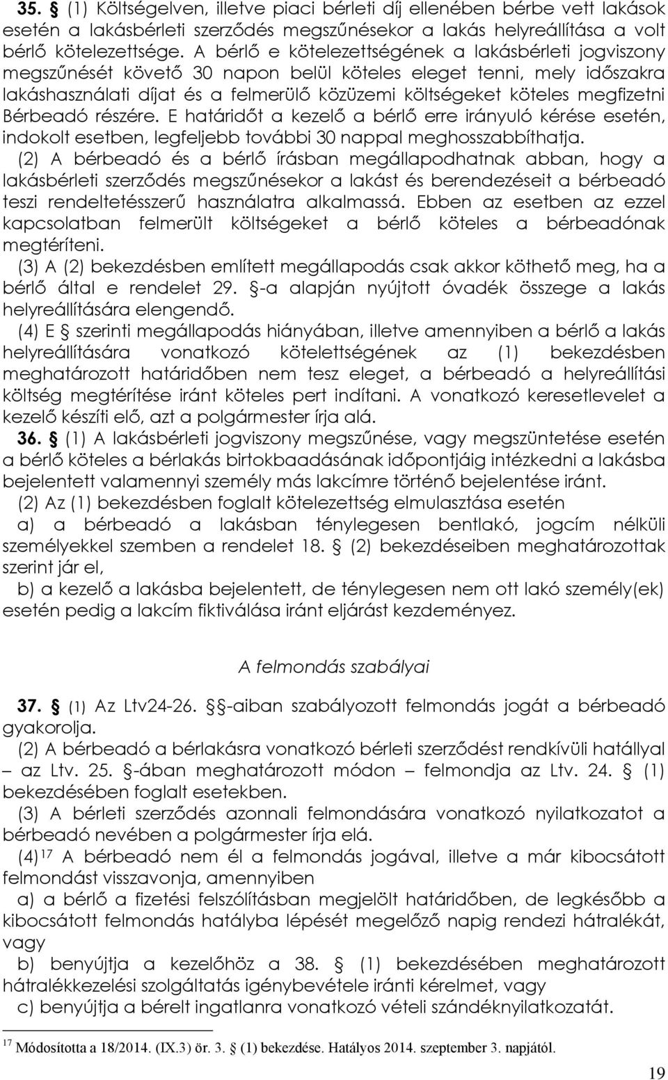 megfizetni Bérbeadó részére. E határidőt a kezelő a bérlő erre irányuló kérése esetén, indokolt esetben, legfeljebb további 30 nappal meghosszabbíthatja.