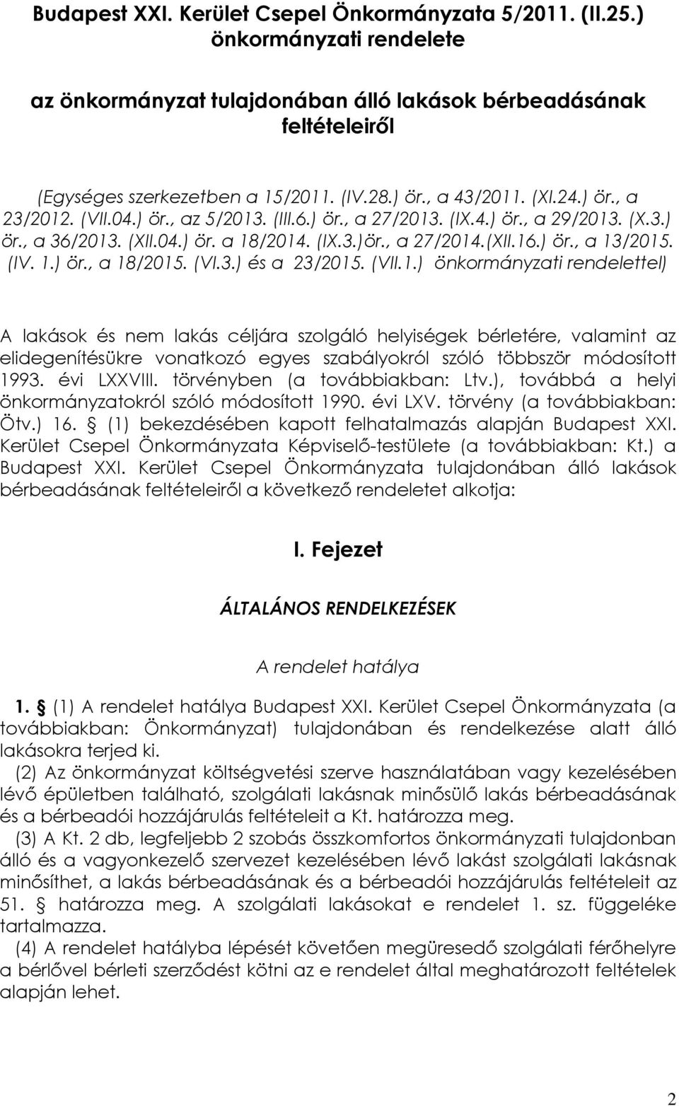 (IV. 1.) ör., a 18/2015. (VI.3.) és a 23/2015. (VII.1.) önkormányzati rendelettel) A lakások és nem lakás céljára szolgáló helyiségek bérletére, valamint az elidegenítésükre vonatkozó egyes szabályokról szóló többször módosított 1993.