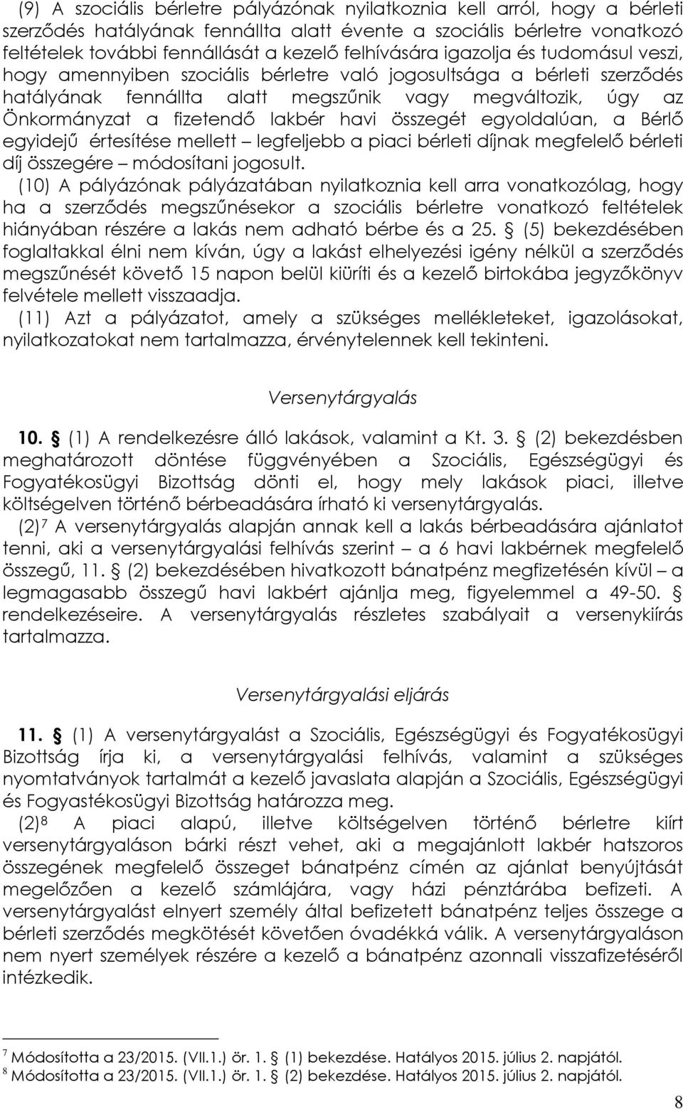 fizetendő lakbér havi összegét egyoldalúan, a Bérlő egyidejű értesítése mellett legfeljebb a piaci bérleti díjnak megfelelő bérleti díj összegére módosítani jogosult.