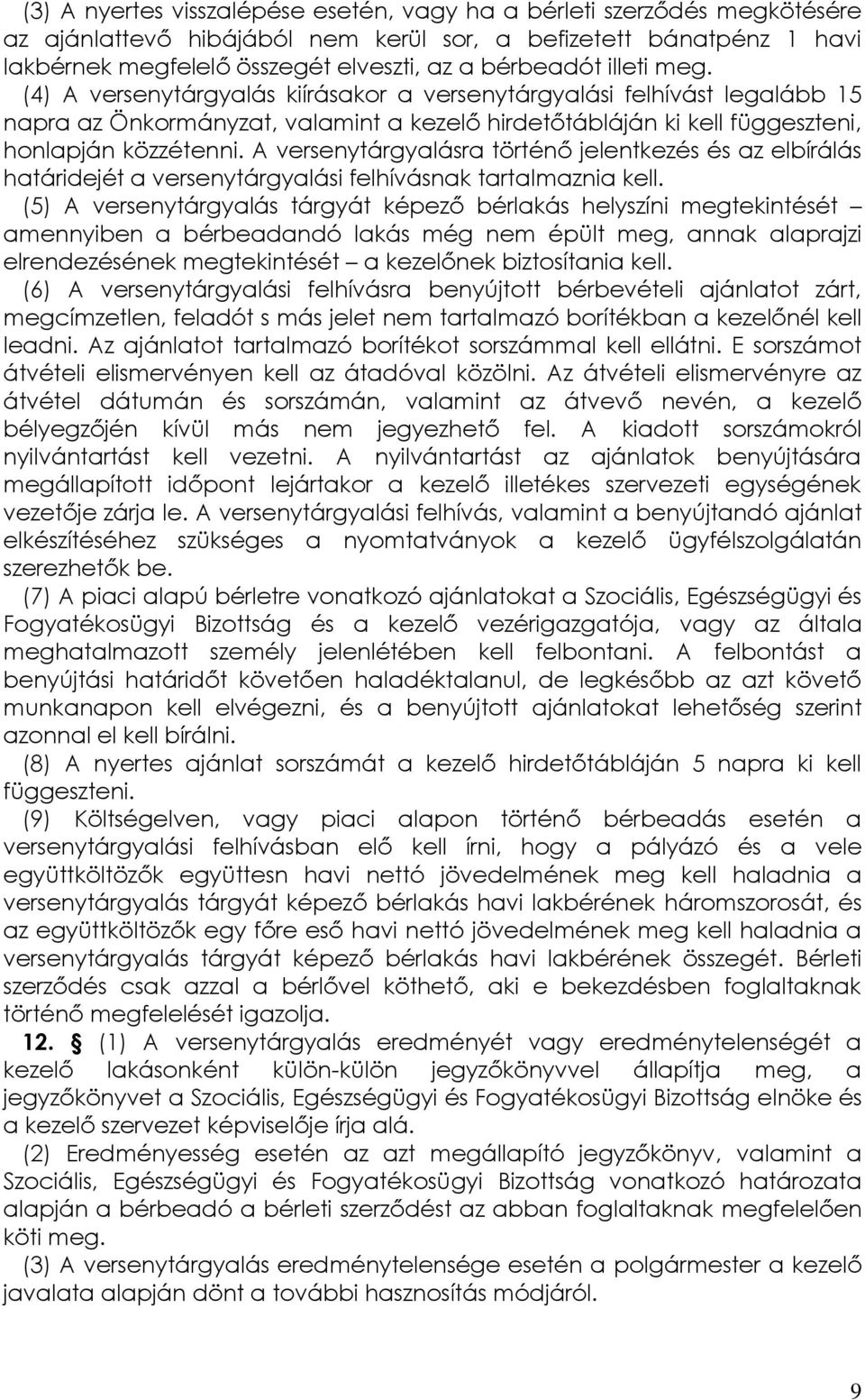 A versenytárgyalásra történő jelentkezés és az elbírálás határidejét a versenytárgyalási felhívásnak tartalmaznia kell.