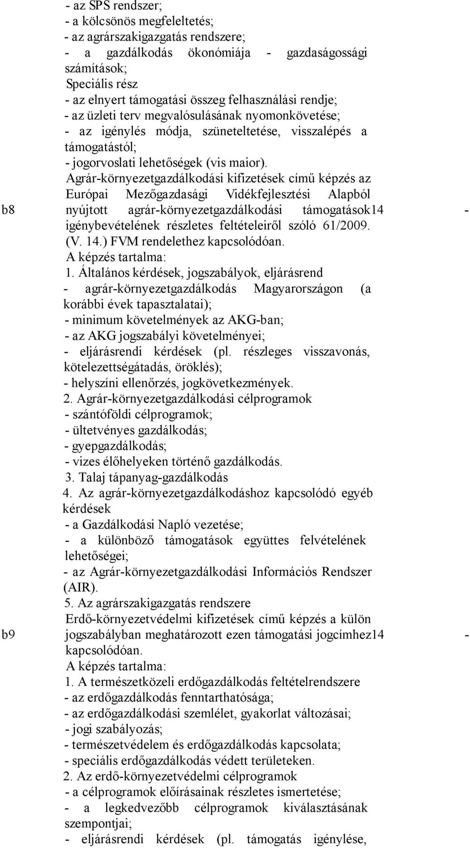 Agrár-környezetgazdálkodási kifizetések című képzés az Európai Mezőgazdasági Vidékfejlesztési Alapból nyújtott agrár-környezetgazdálkodási támogatások14 - igénybevételének részletes feltételeiről