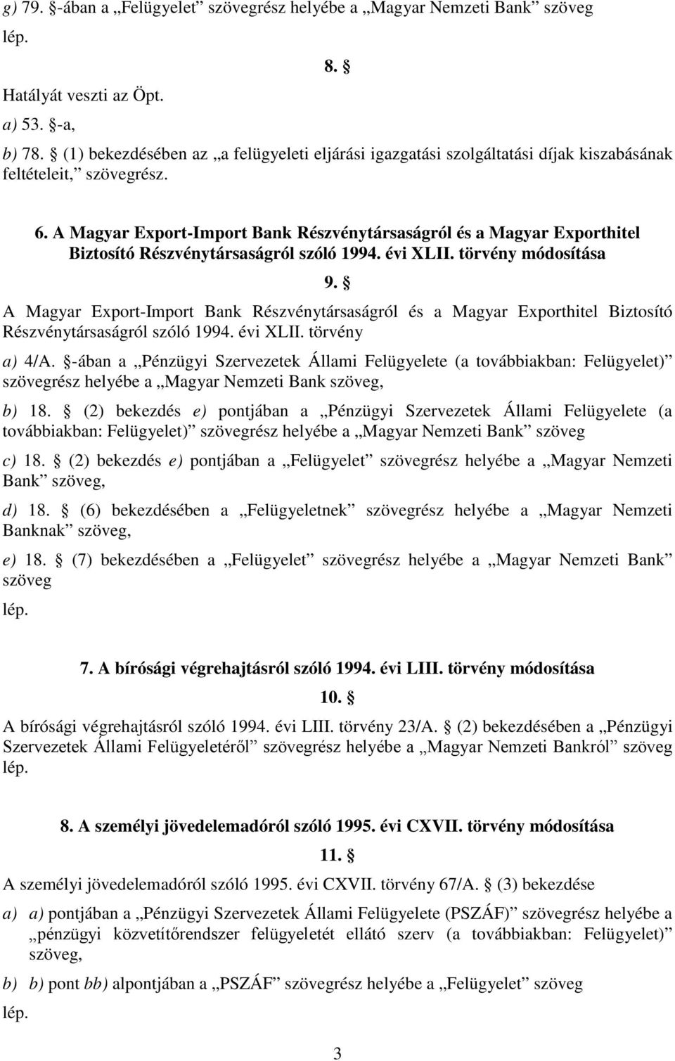 A Magyar Export-Import Bank Részvénytársaságról és a Magyar Exporthitel Biztosító Részvénytársaságról szóló 1994. évi XLII. törvény módosítása 9.