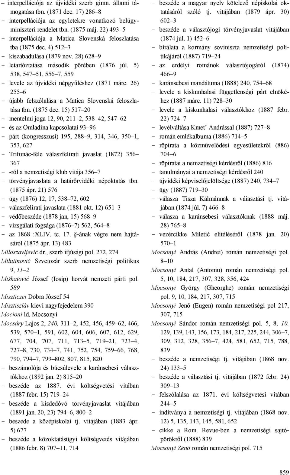 5) 538, 547 51, 556 7, 559 - levele az újvidéki népgyűléshez (1871 márc. 26) 255 6 - újabb felszólalása a Matica Slovenská feloszlatása tbn. (1875 dec.