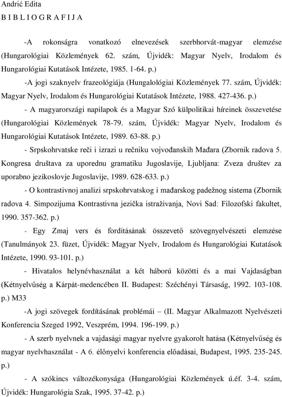 szám, Újvidék: Magyar Nyelv, Irodalom és Hungarológiai Kutatások Intézete, 1988. 427-436. p.