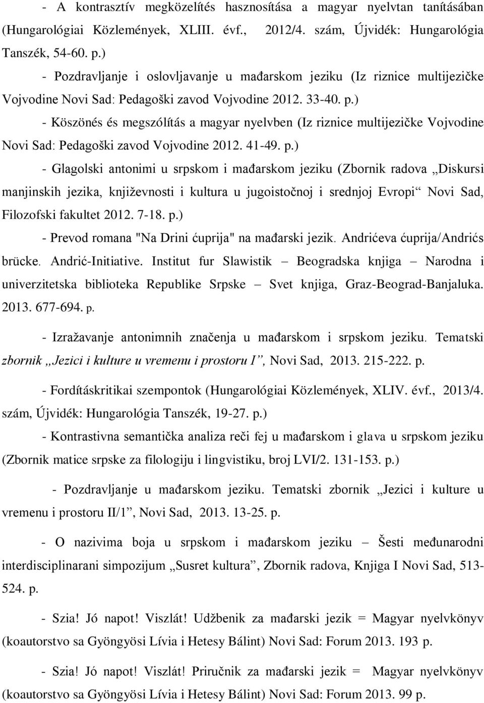 ) - Köszönés és megszólítás a magyar nyelvben (Iz riznice multijezičke Vojvodine Novi Sad: Pedagoški zavod Vojvodine 2012. 41-49. p.