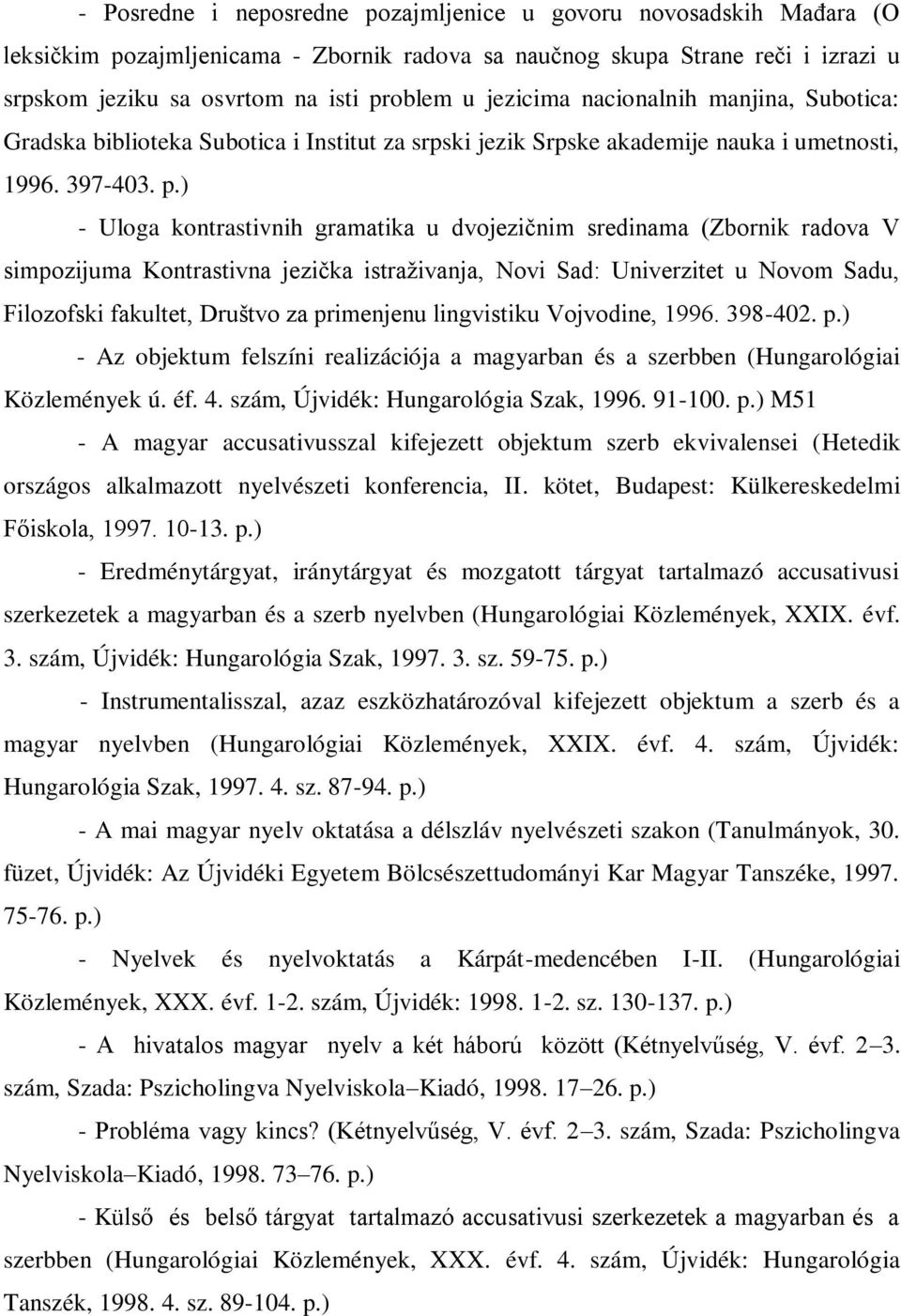 ) - Uloga kontrastivnih gramatika u dvojezičnim sredinama (Zbornik radova V simpozijuma Kontrastivna jezička istraživanja, Novi Sad: Univerzitet u Novom Sadu, Filozofski fakultet, Društvo za