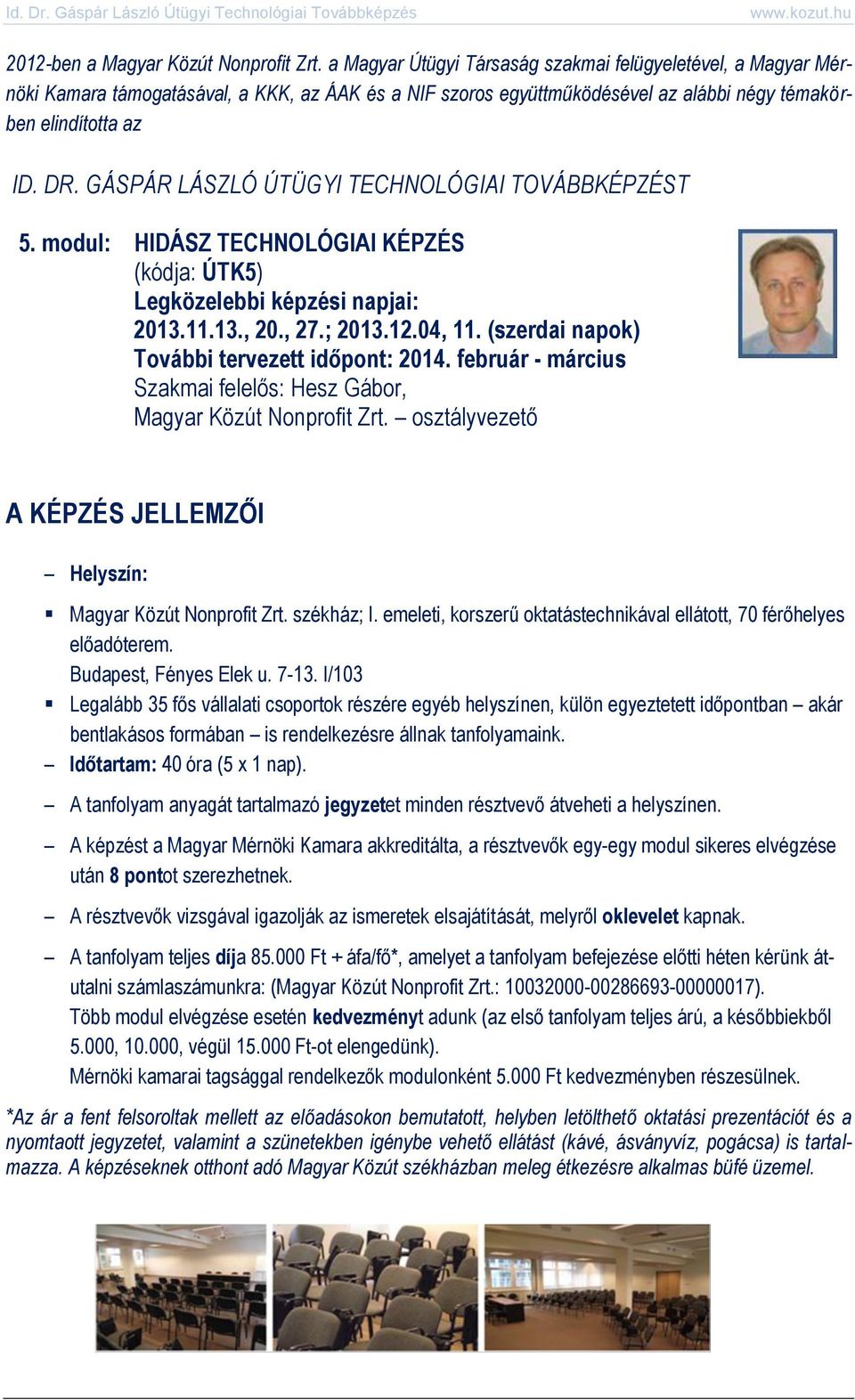 GÁSPÁR LÁSZLÓ ÚTÜGYI TECHNOLÓGIAI TOVÁBBKÉPZÉST 5. modul: HIDÁSZ TECHNOLÓGIAI KÉPZÉS (kódja: ÚTK5) Legközelebbi képzési napjai: 2013.11.13., 20., 27.; 2013.12.04, 11.