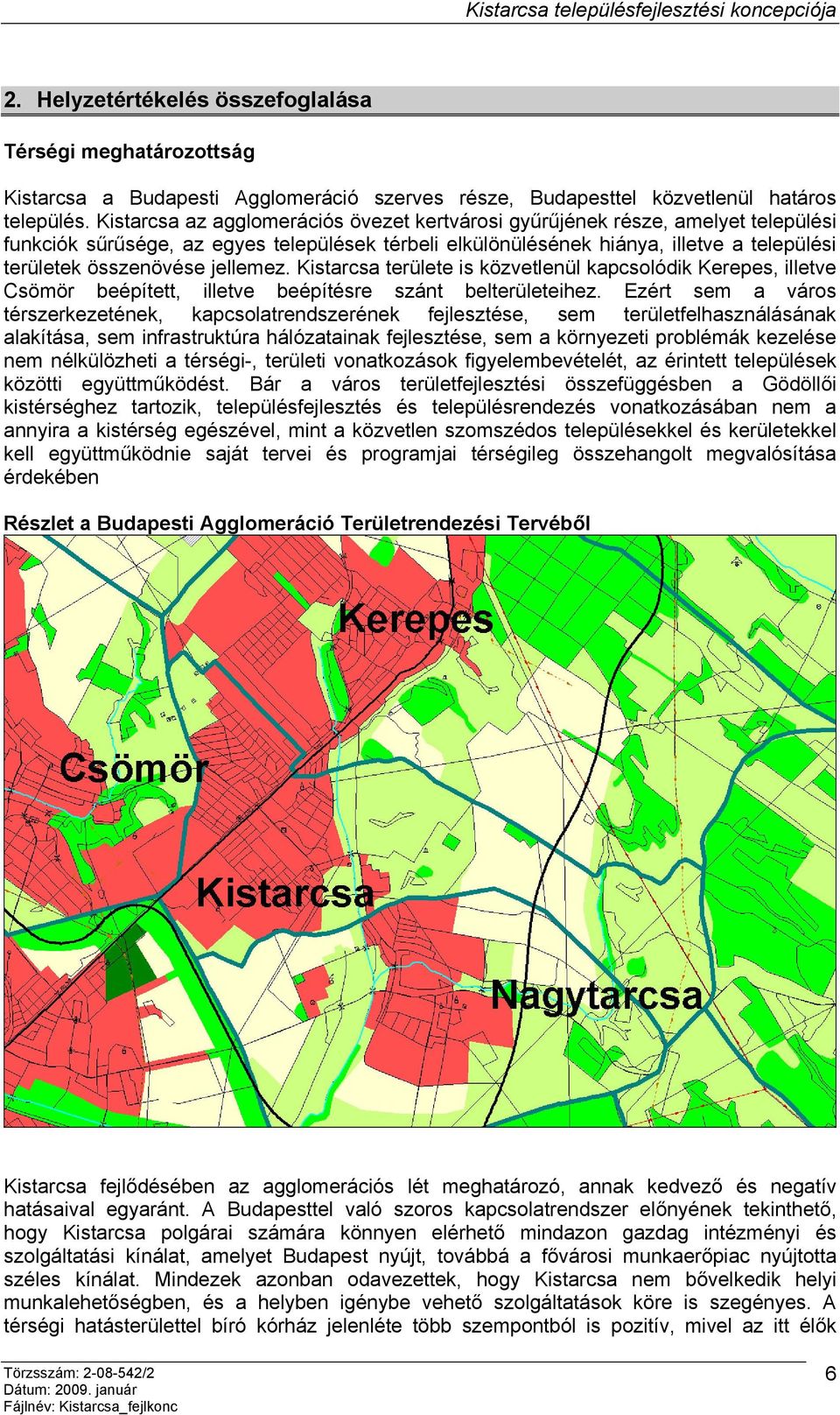 jellemez. Kistarcsa területe is közvetlenül kapcsolódik Kerepes, illetve Csömör beépített, illetve beépítésre szánt belterületeihez.