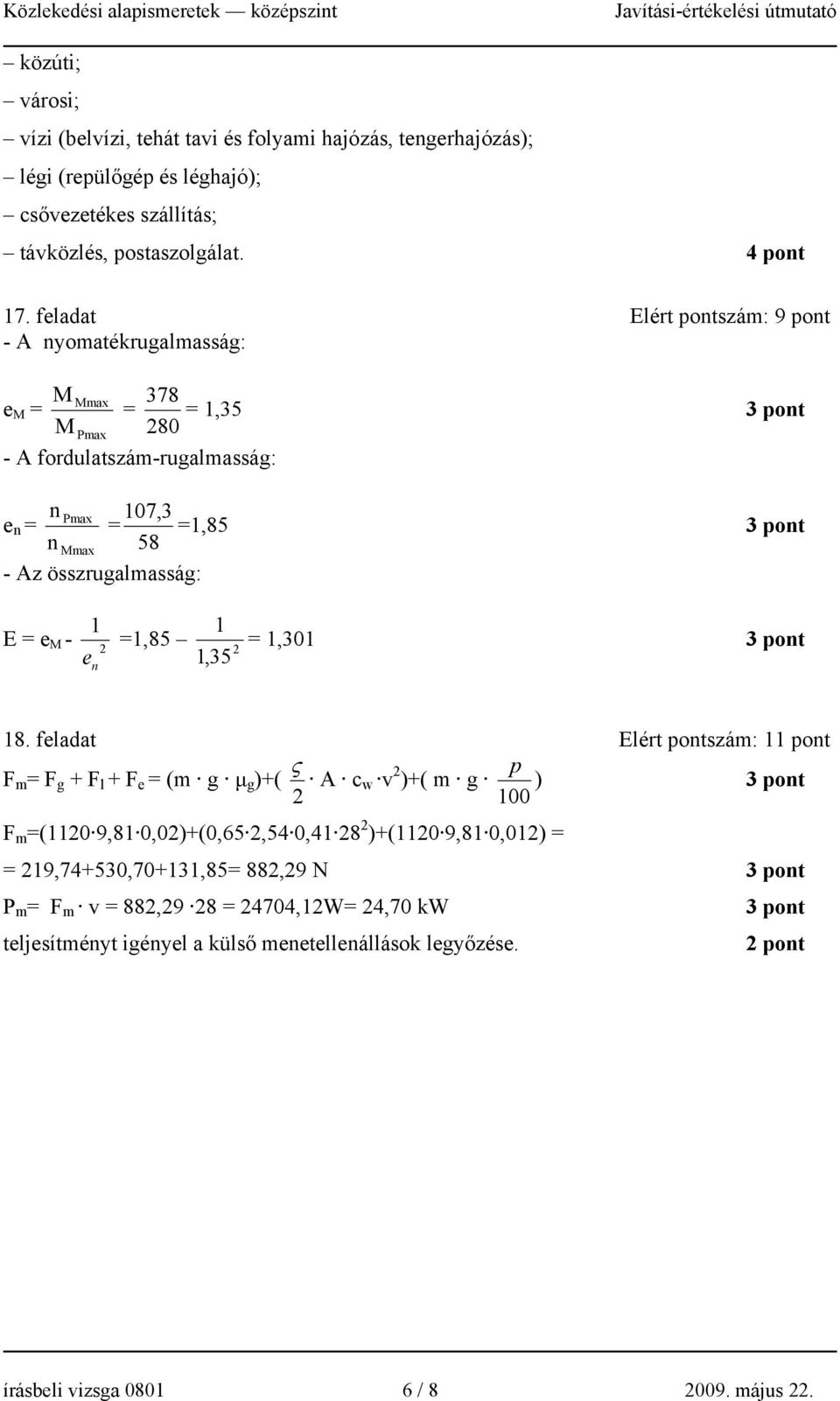 összrugalmasság: 1 E = e M - e n 1 =1,85 1,35 = 1,301 3 pont 18.