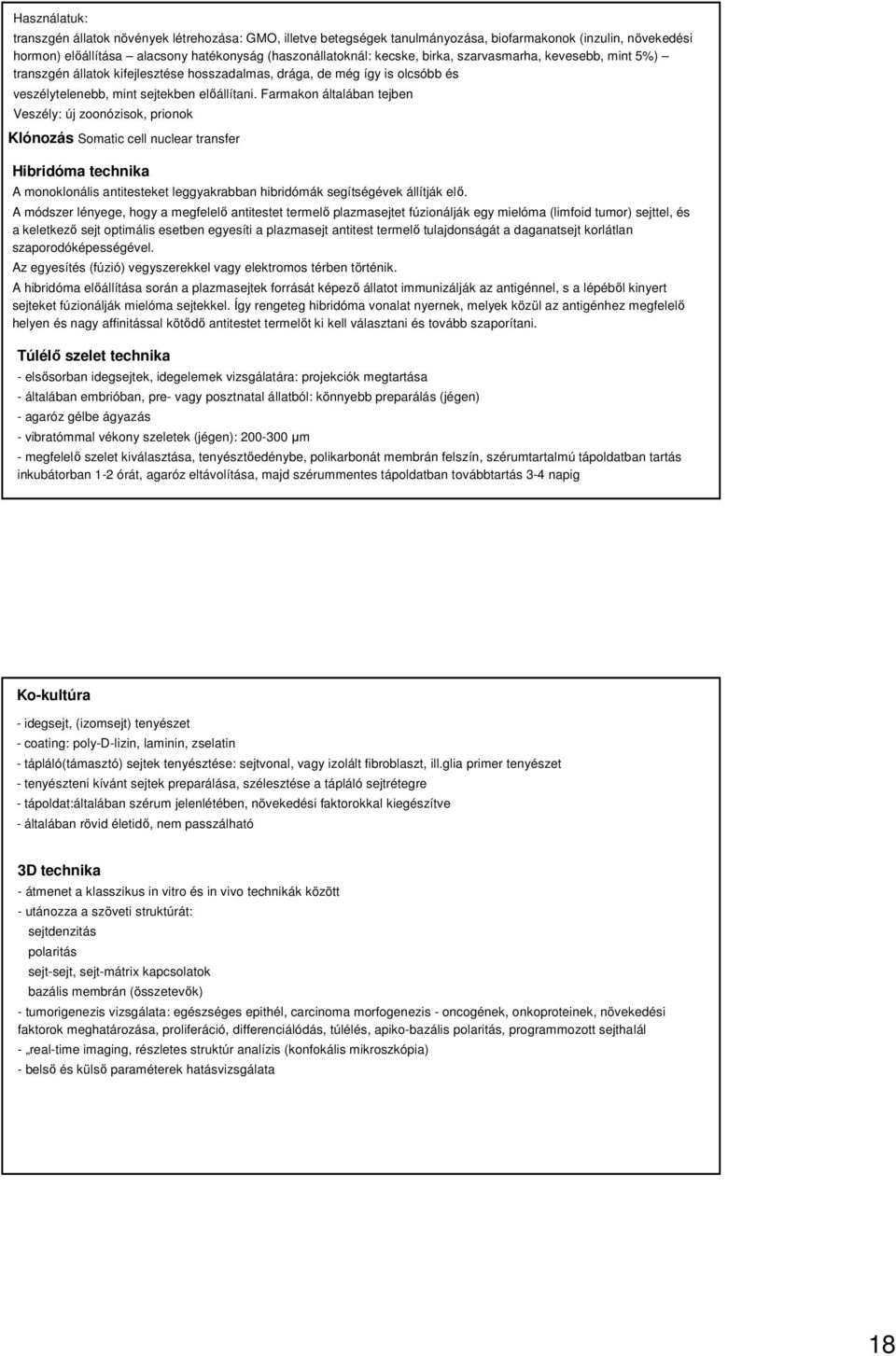 Farmakon általában tejben Veszély: új zoonózisok, prionok Klónozás Somatic cell nuclear transfer Hibridóma technika A monoklonális antitesteket leggyakrabban hibridómák segítségévek állítják elı.