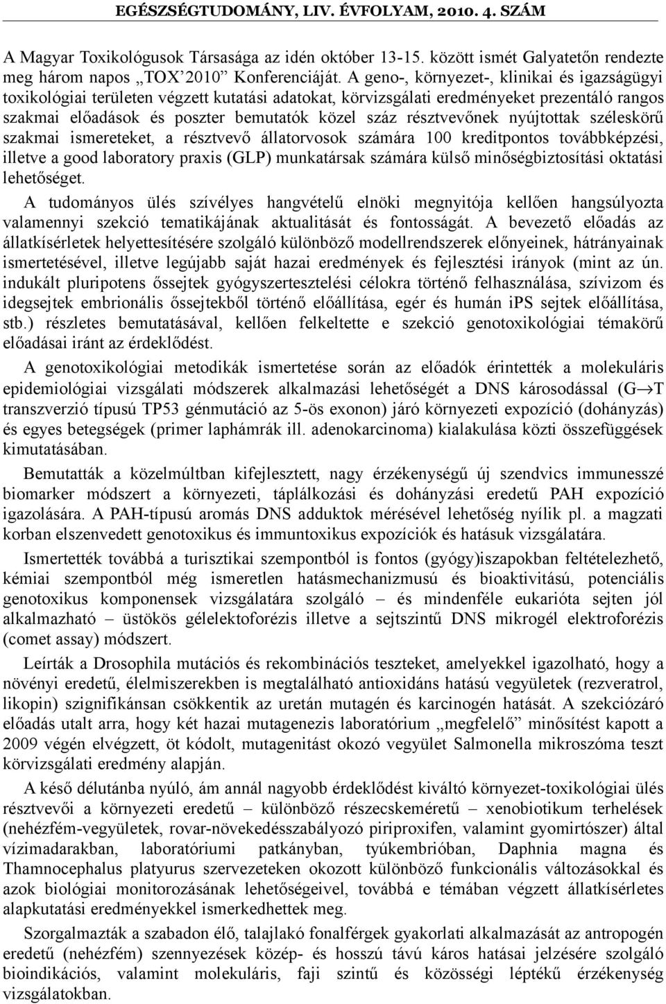 résztvevőnek nyújtottak széleskörű szakmai ismereteket, a résztvevő állatorvosok számára 100 kreditpontos továbbképzési, illetve a good laboratory praxis (GLP) munkatársak számára külső