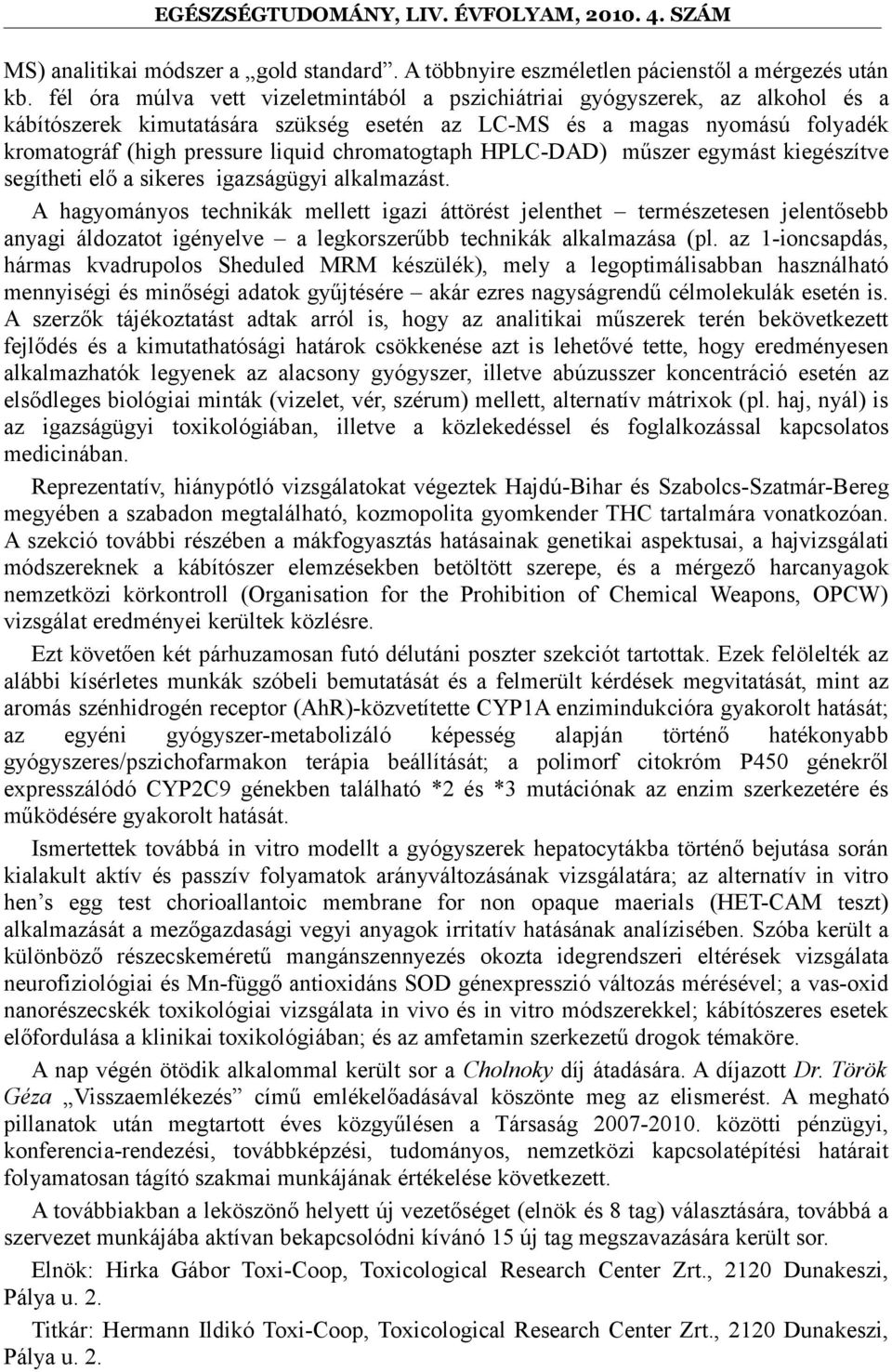 chromatogtaph HPLC-DAD) műszer egymást kiegészítve segítheti elő a sikeres igazságügyi alkalmazást.