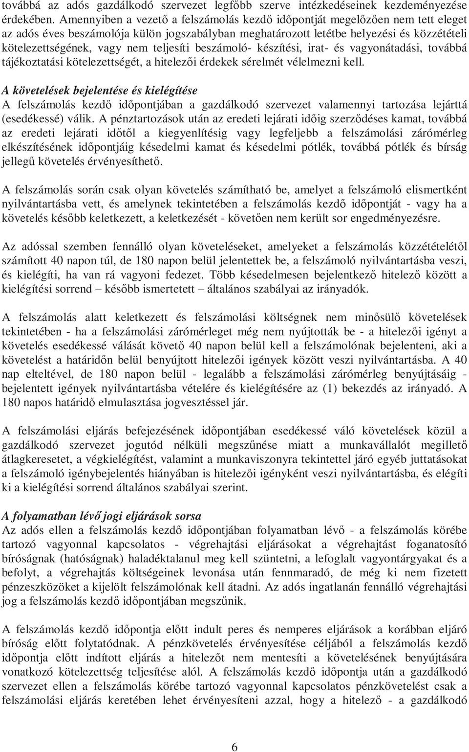 teljesíti beszámoló- készítési, irat- és vagyonátadási, továbbá tájékoztatási kötelezettségét, a hitelezői érdekek sérelmét vélelmezni kell.