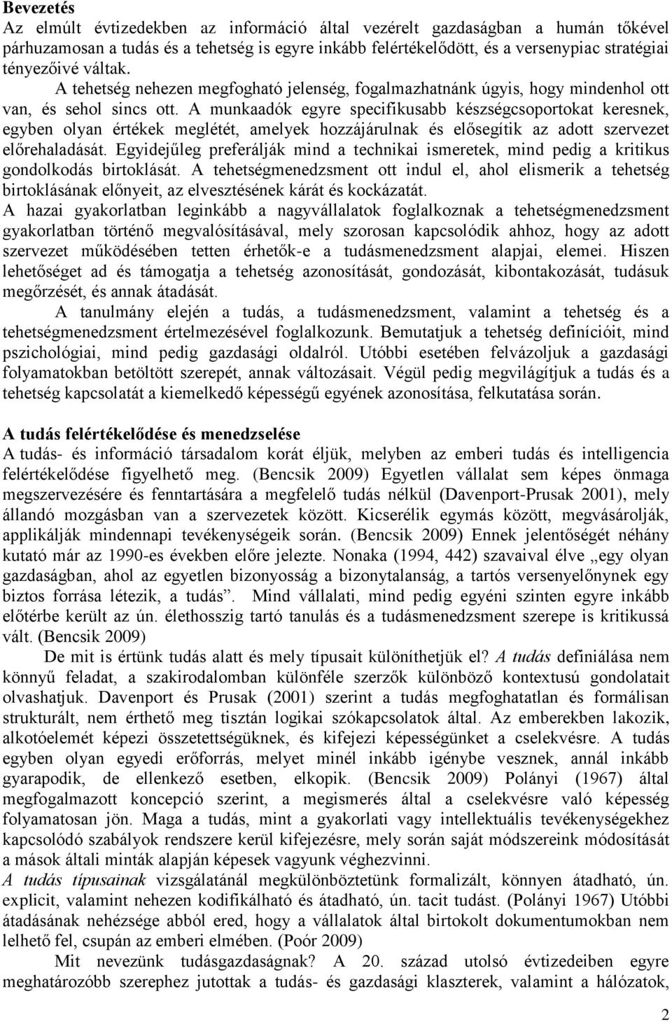 A munkaadók egyre specifikusabb készségcsoportokat keresnek, egyben olyan értékek meglétét, amelyek hozzájárulnak és elősegítik az adott szervezet előrehaladását.