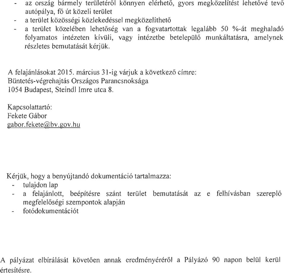 március 31-ig várjuk a következő címre: Büntetés-végrehajtás Országos Parancsnoksága 1054 Budapest, Steindl Imre utca 8. Kapcsolattartó: Fekete Gábor gabor.fekete@bv.gov.