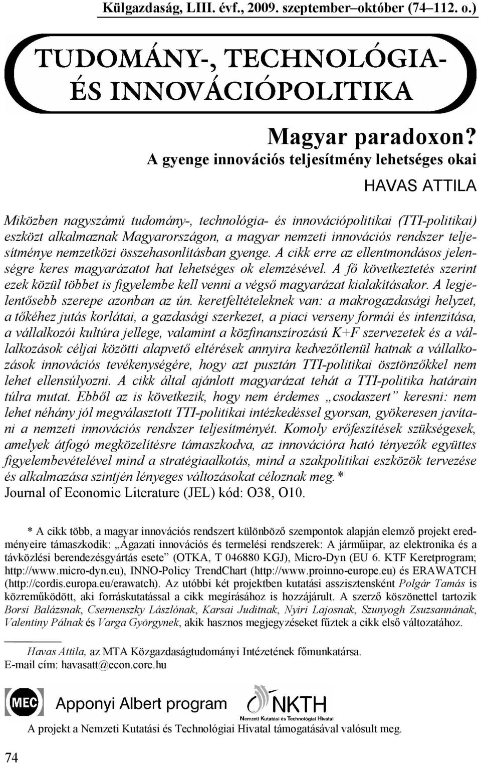 innovációs rendszer teljesítménye nemzetközi összehasonlításban gyenge. A cikk erre az ellentmondásos jelenségre keres magyarázatot hat lehetséges ok elemzésével.