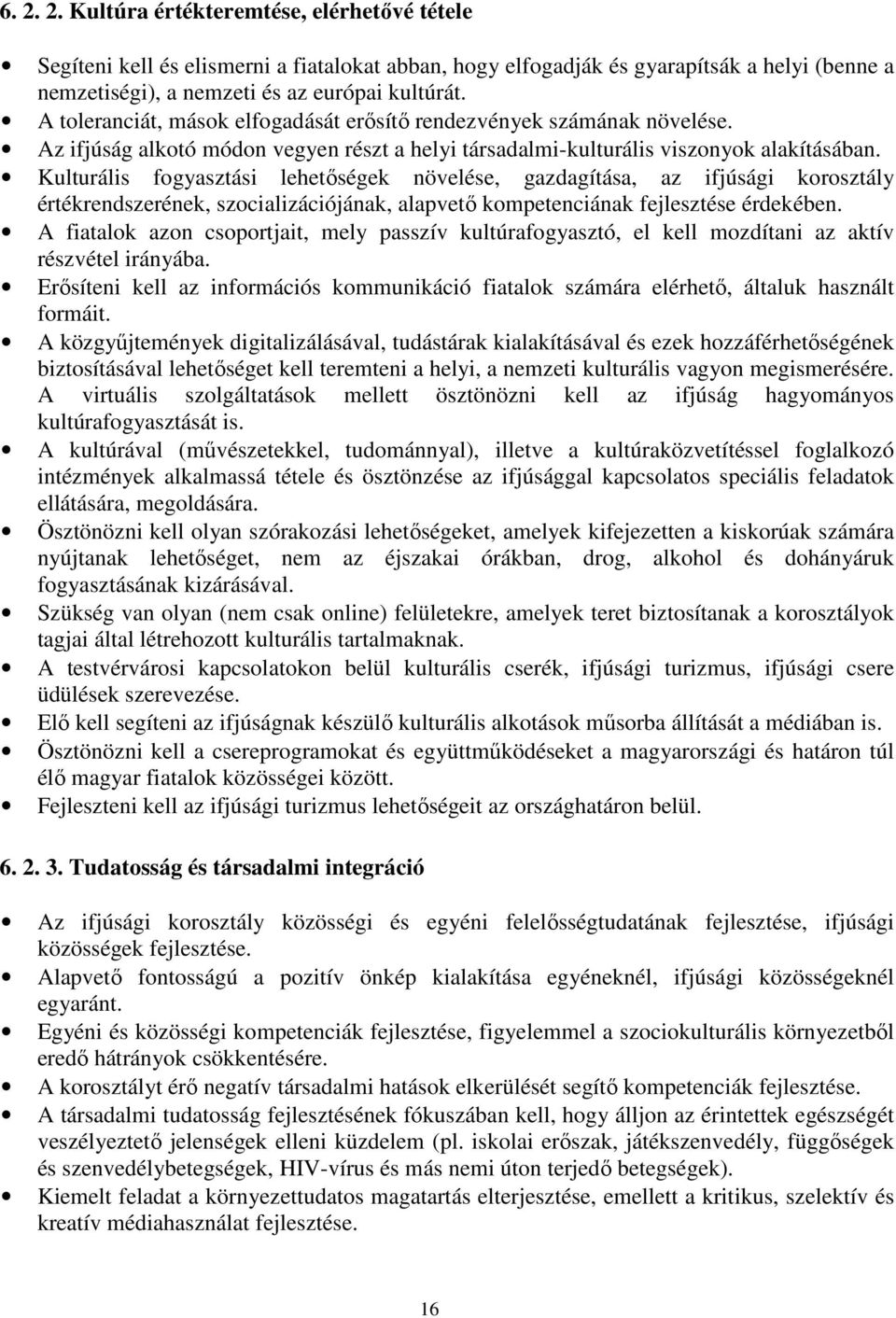 Kulturális fogyasztási lehetőségek növelése, gazdagítása, az ifjúsági korosztály értékrendszerének, szocializációjának, alapvető kompetenciának fejlesztése érdekében.