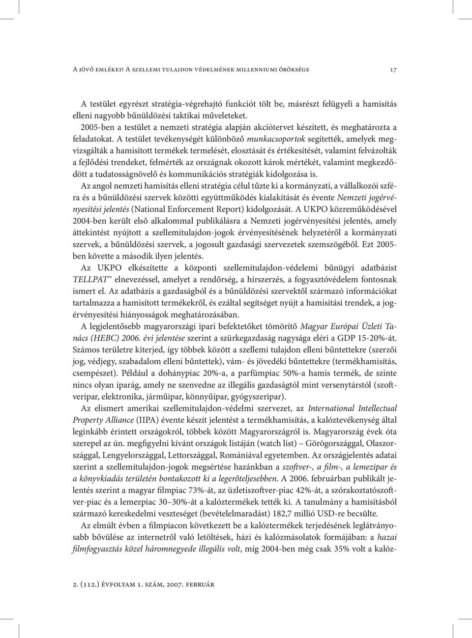 2005-ben a testület a nemzeti stratégia alapján akciótervet készített, és meghatározta a feladatokat.