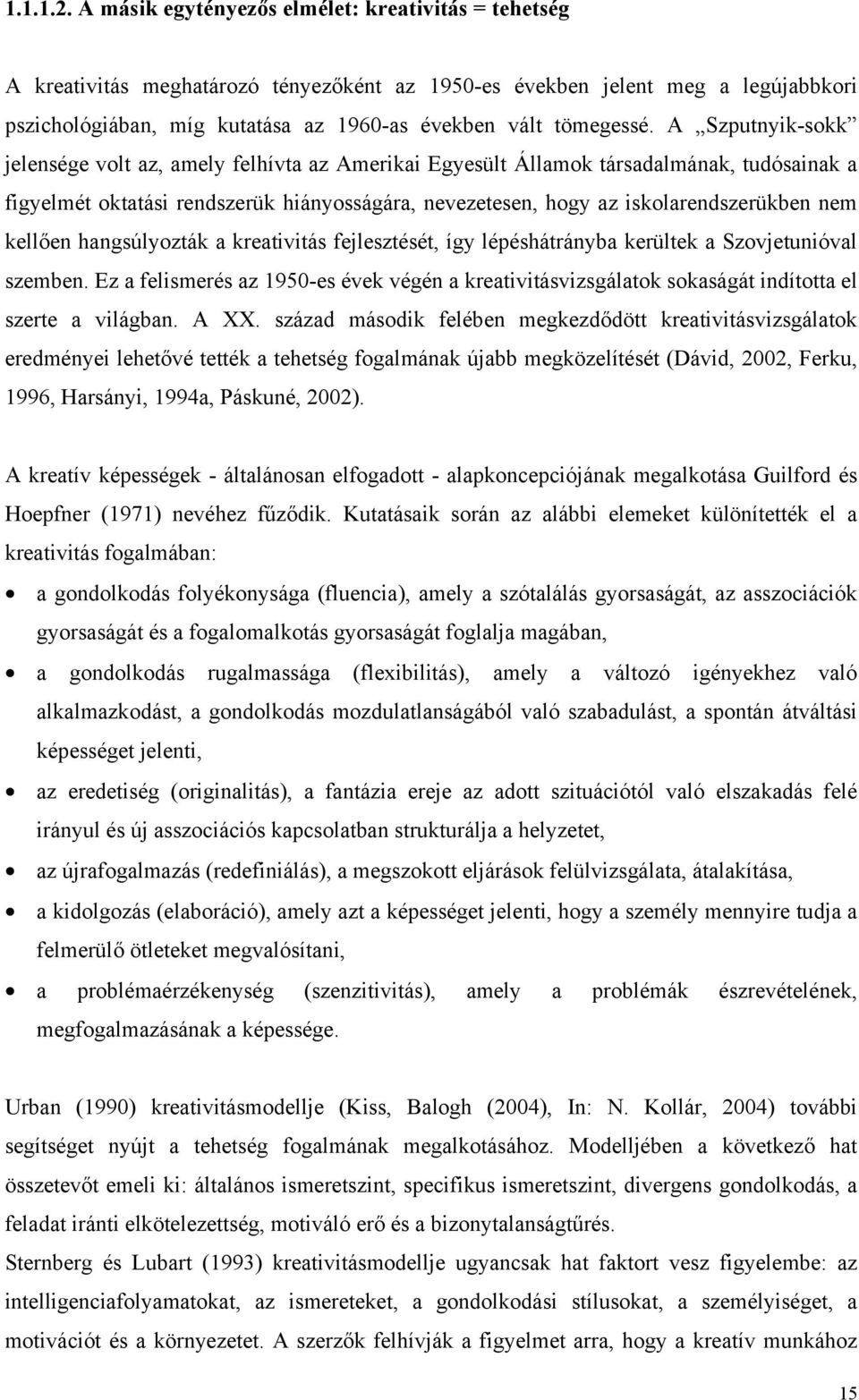 A Szputnyik-sokk jelensége volt az, amely felhívta az Amerikai Egyesült Államok társadalmának, tudósainak a figyelmét oktatási rendszerük hiányosságára, nevezetesen, hogy az iskolarendszerükben nem