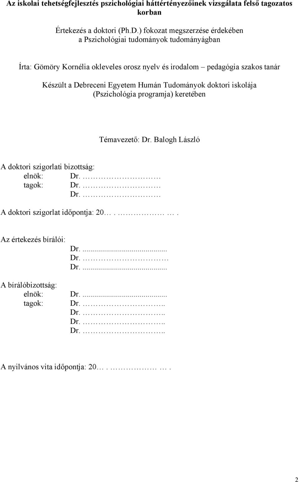 Készült a Debreceni Egyetem Humán Tudományok doktori iskolája (Pszichológia programja) keretében Témavezető: Dr.